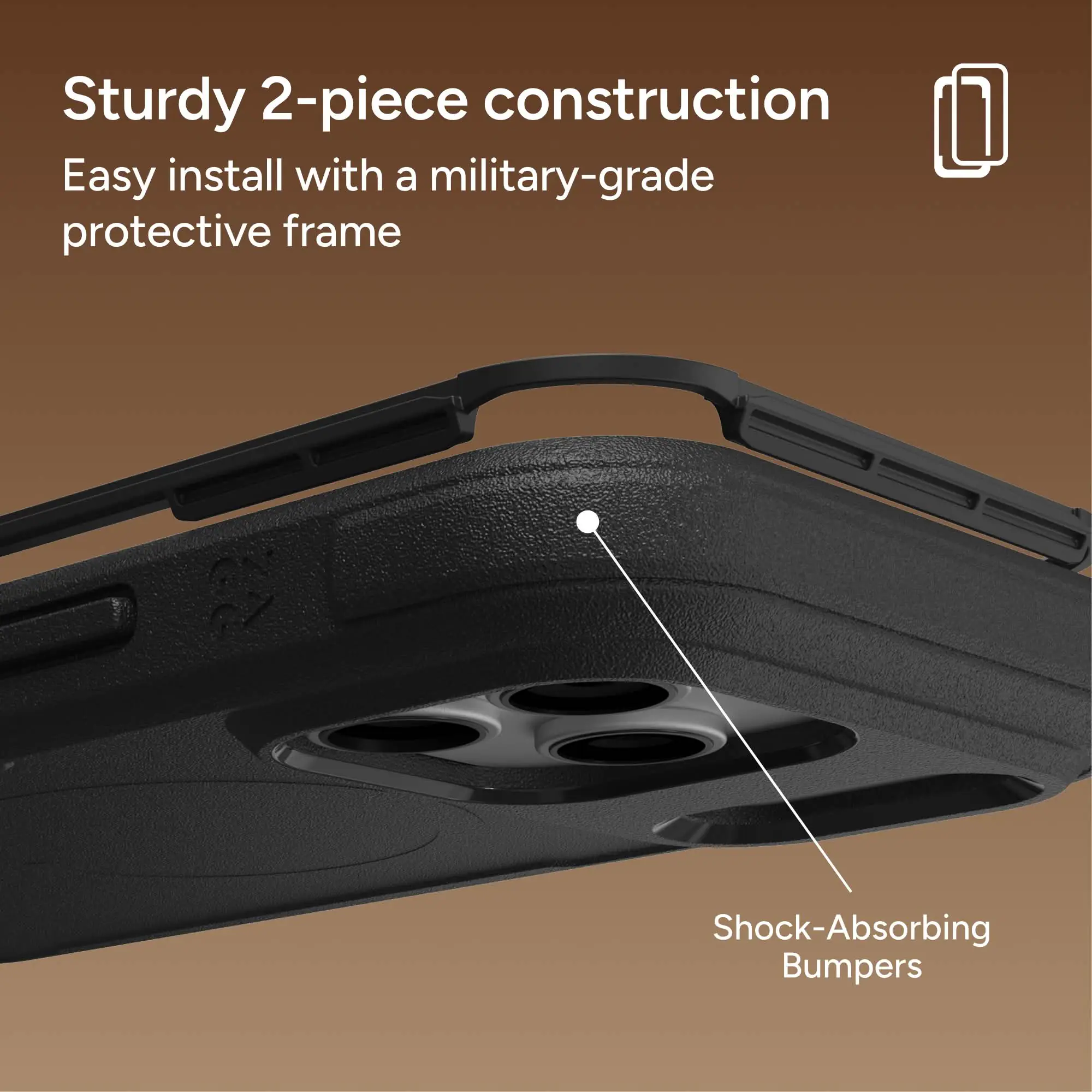 Sturdy 2-piece construction  
Easy install with a military-grade protective frame  
Shock-Absorbing Bumpers