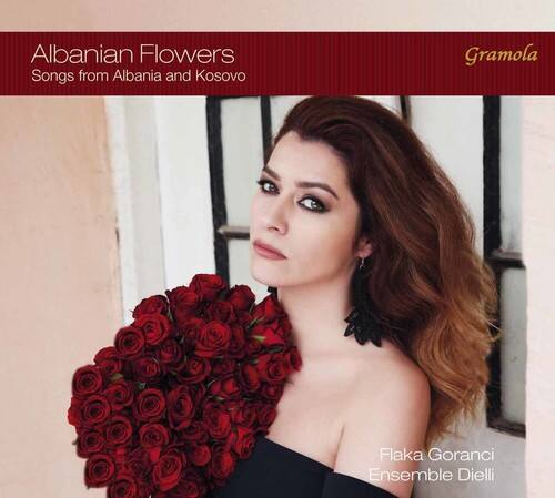 Albanian Flowers  
Songs from Albania and Kosovo  

Gramola  

Flaka Goranci  
Ensemble Dielli