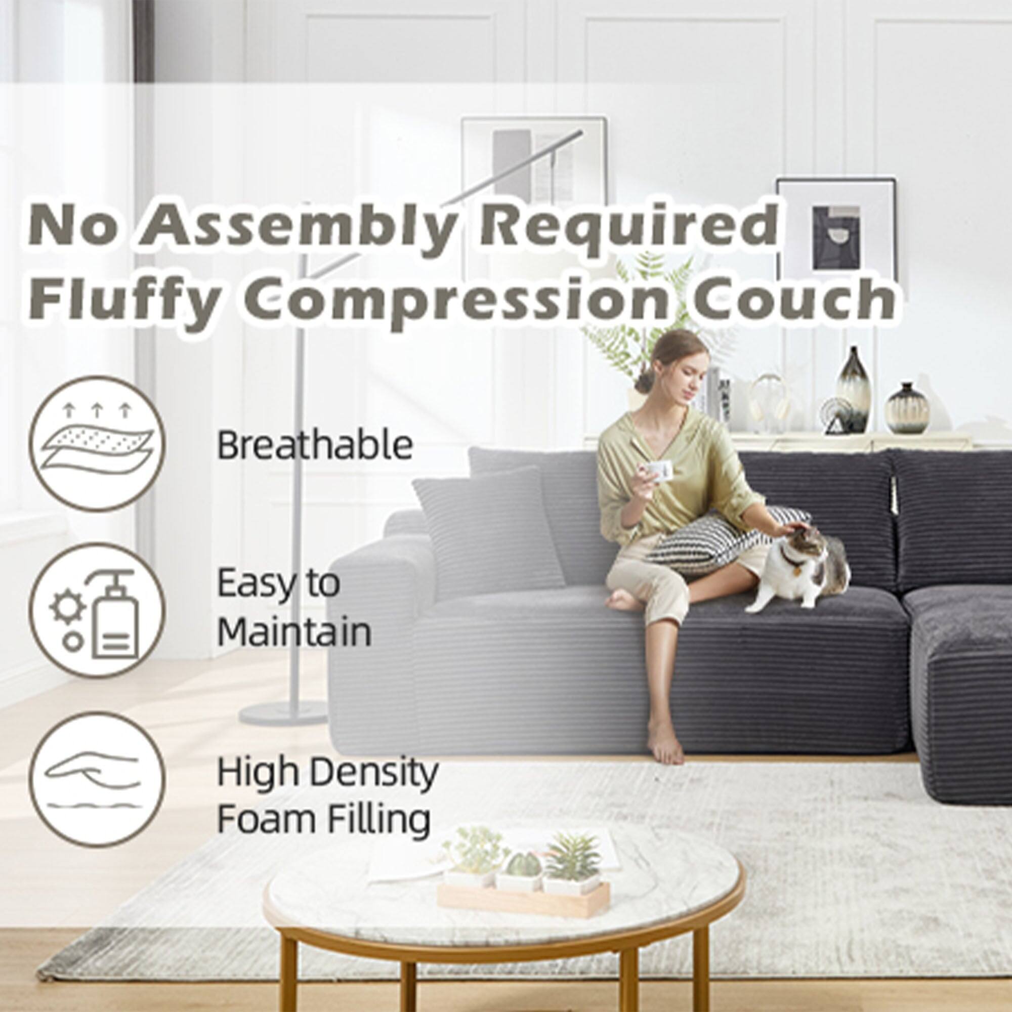 No Assembly Required  
Fluffy Compression Couch  

- Breathable  
- Easy to Maintain  
- High Density Foam Filling