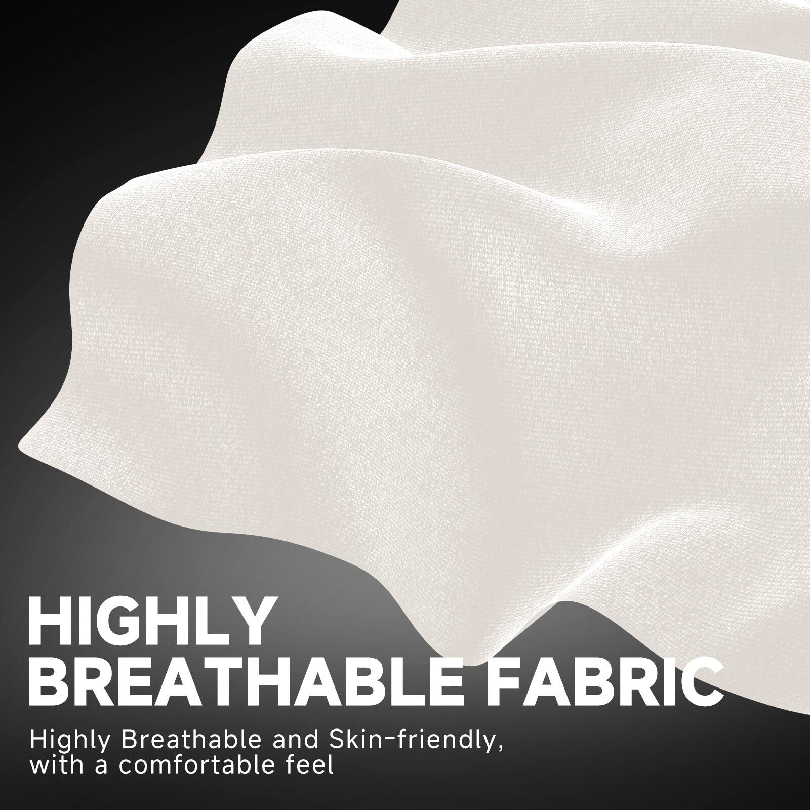 HIGHLY BREATHABLE FABRIC

Highly Breathable and Skin-friendly, with a comfortable feel