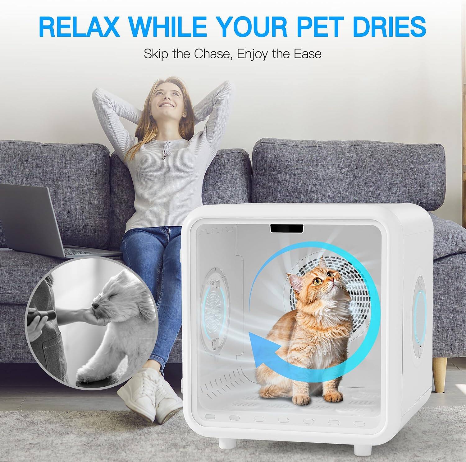 RELAX WHILE YOUR PET DRIES  
Skip the Chase, Enjoy the Ease