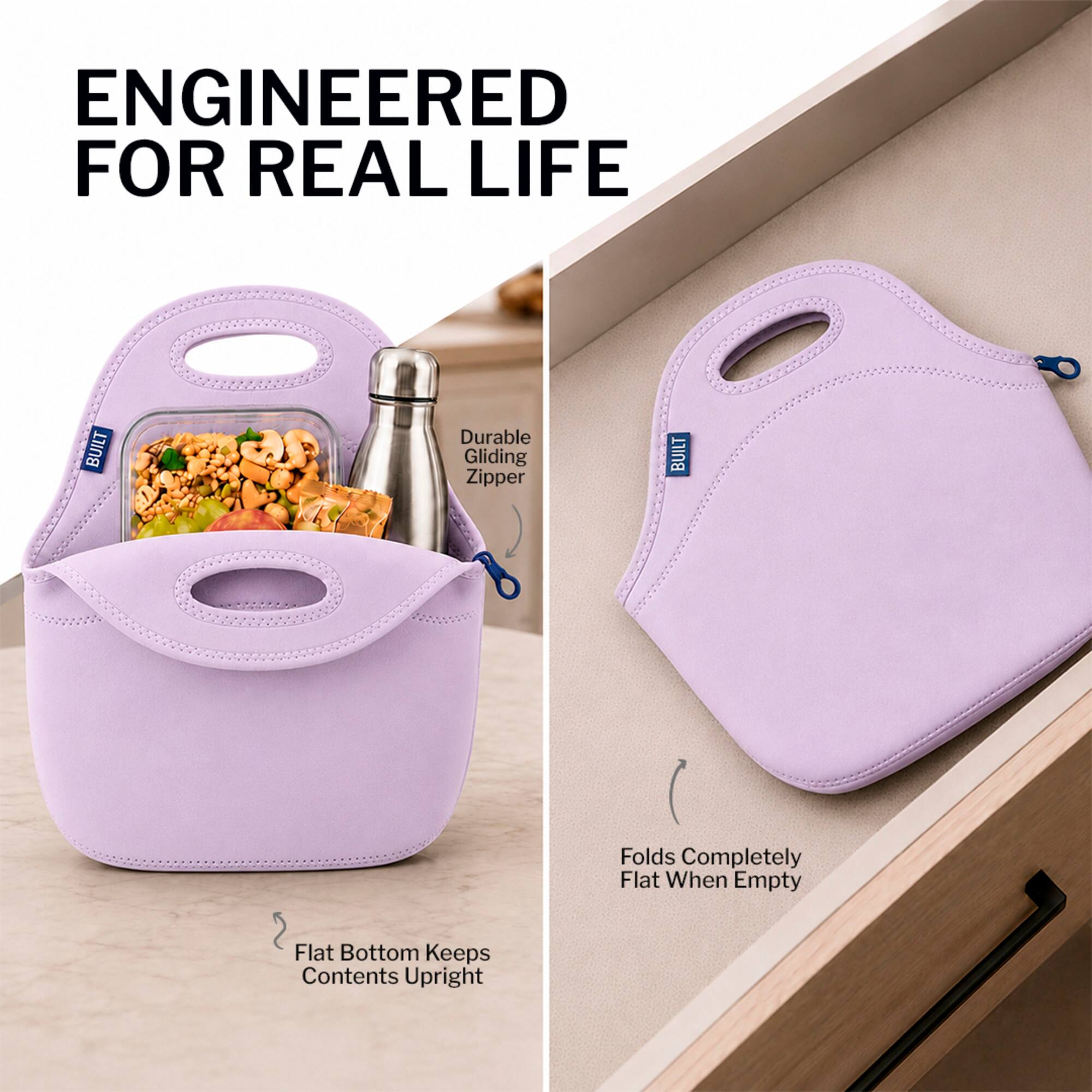 ENGINEERED FOR REAL LIFE

- BUILT Durable Gliding Zipper
- BUILT Flat Bottom Keeps Contents Upright
- Folds Completely Flat When Empty