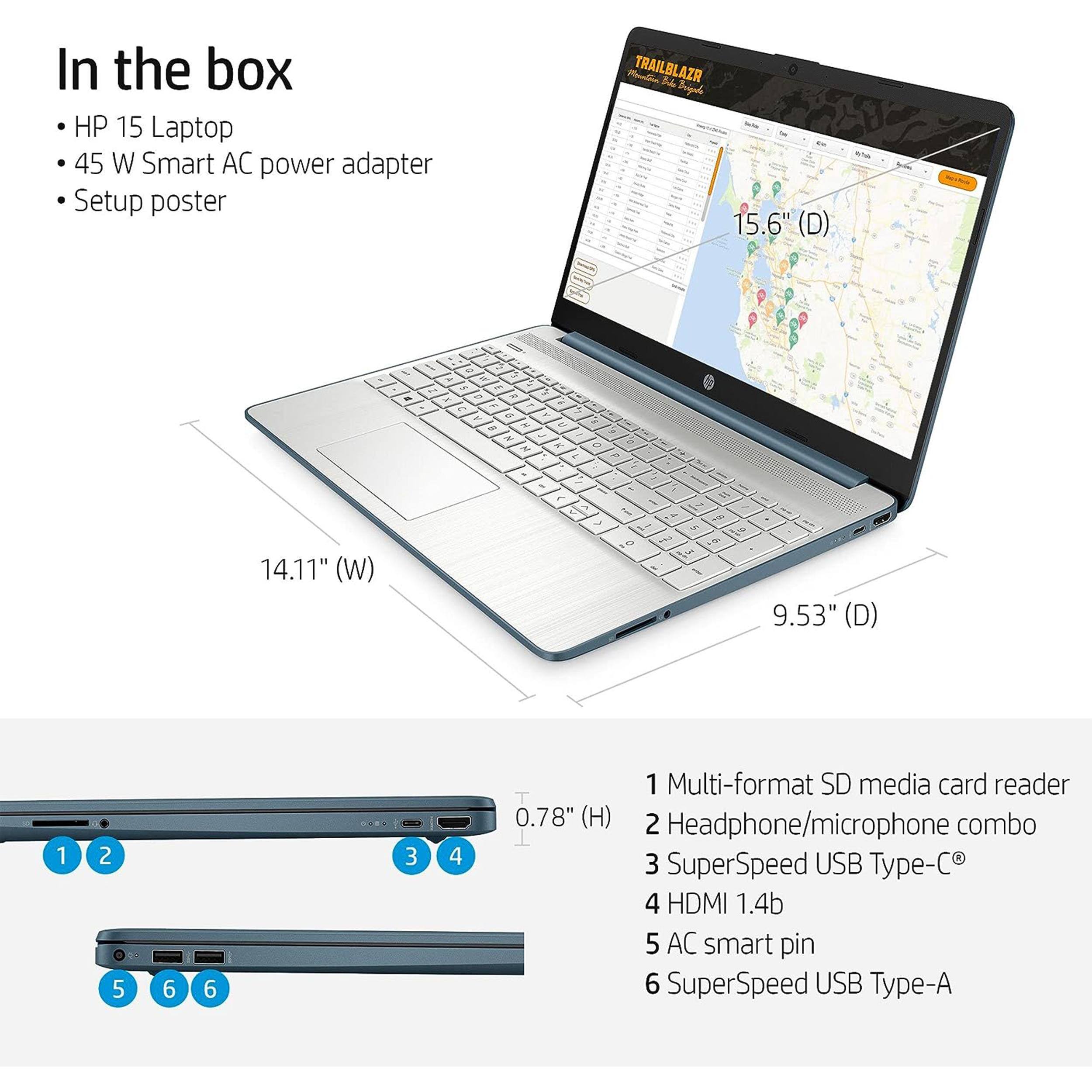 In the box

- HP 15 Laptop
- 45 W Smart AC power adapter
- Setup poster

15.6" (D)  
14.11" (W)  
9.53" (D)  
0.78" (H)

1 Multi-format SD media card reader  
2 Headphone/microphone combo  
3 SuperSpeed USB Type-C  
4 HDMI 1.4b  
5 AC smart pin  
6 SuperSpeed USB Type-A