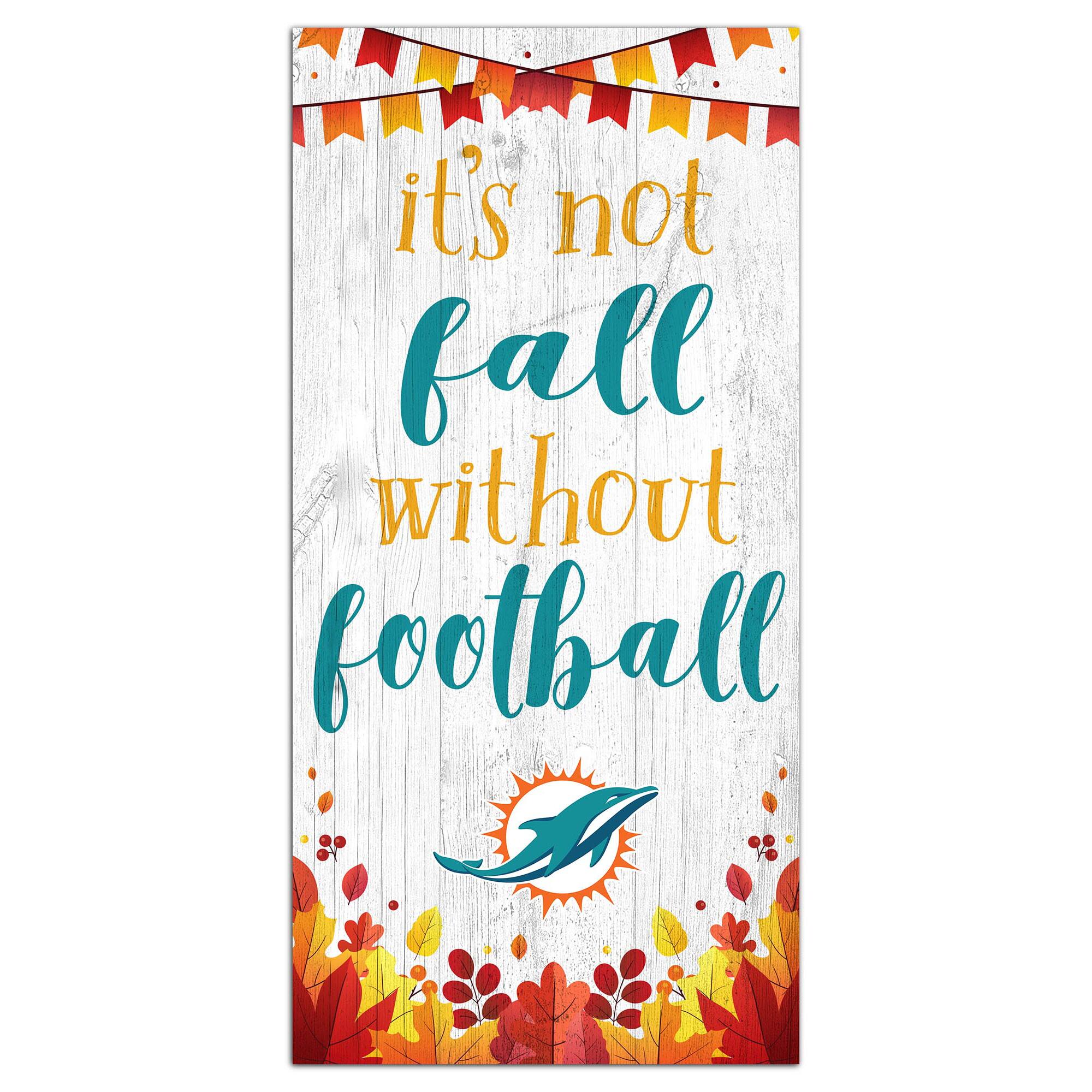 Fan Creations - Miami Dolphins 6'' x 12'' Not Fall Without Football Sign - White