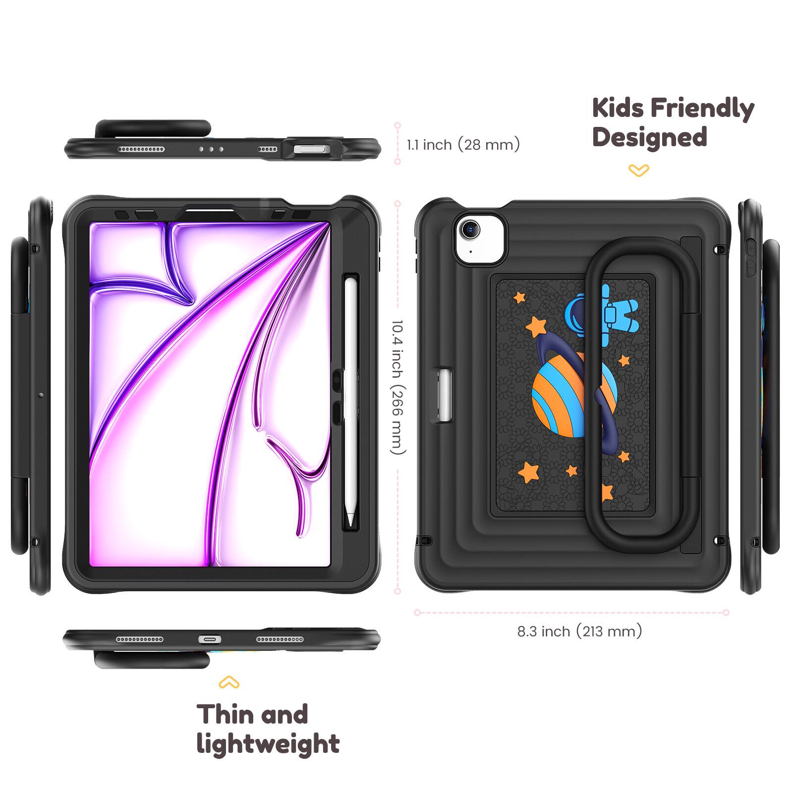 Kids Friendly Designed

1.1 inch (28 mm)

10.4 inch (266 mm)

8.3 inch (213 mm)

Thin and lightweight