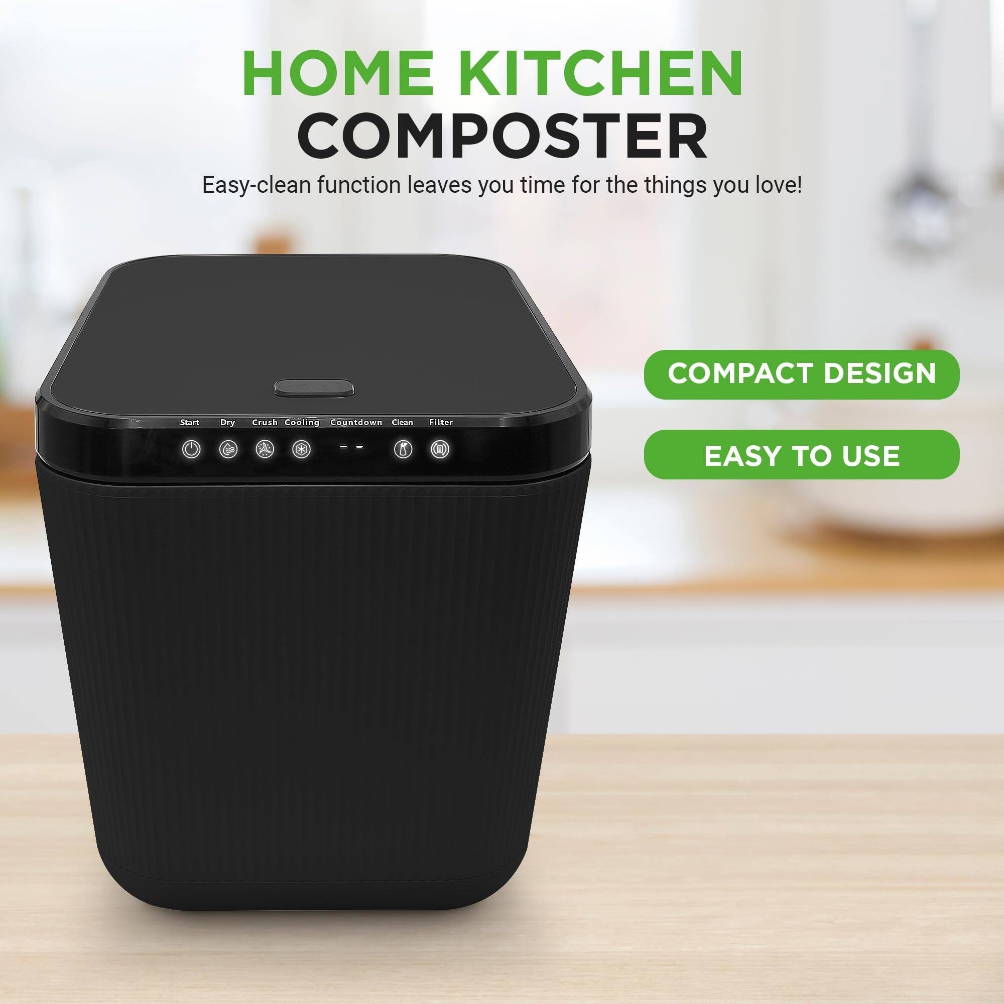 HOME KITCHEN COMPOSTER  
Easy-clean function leaves you time for the things you love!  

COMPACT DESIGN  
EASY TO USE
