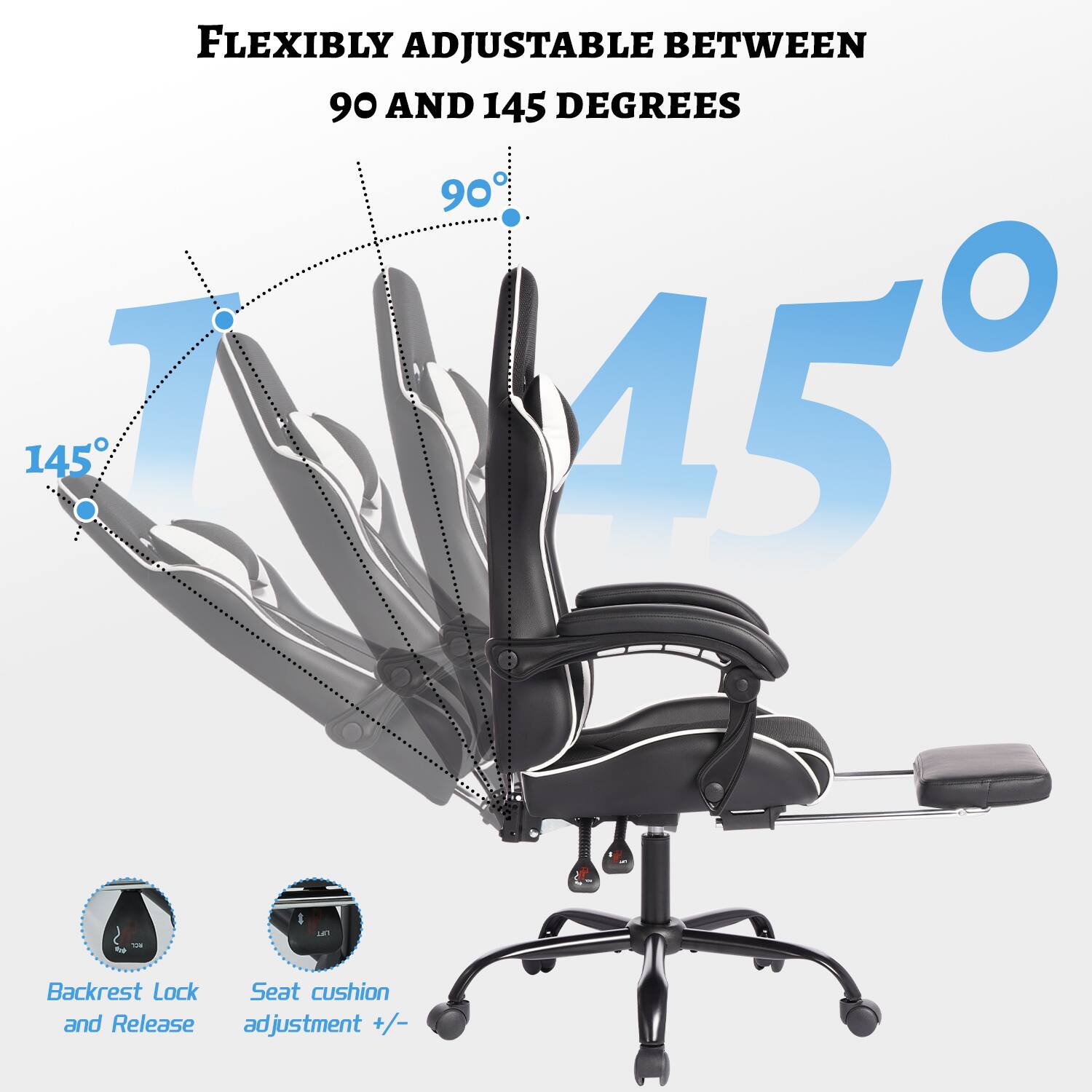 FLEXIBLY ADJUSTABLE BETWEEN 90 AND 145 DEGREES

90°
145°

Backrest Lock and Release
Seat cushion adjustment +/-