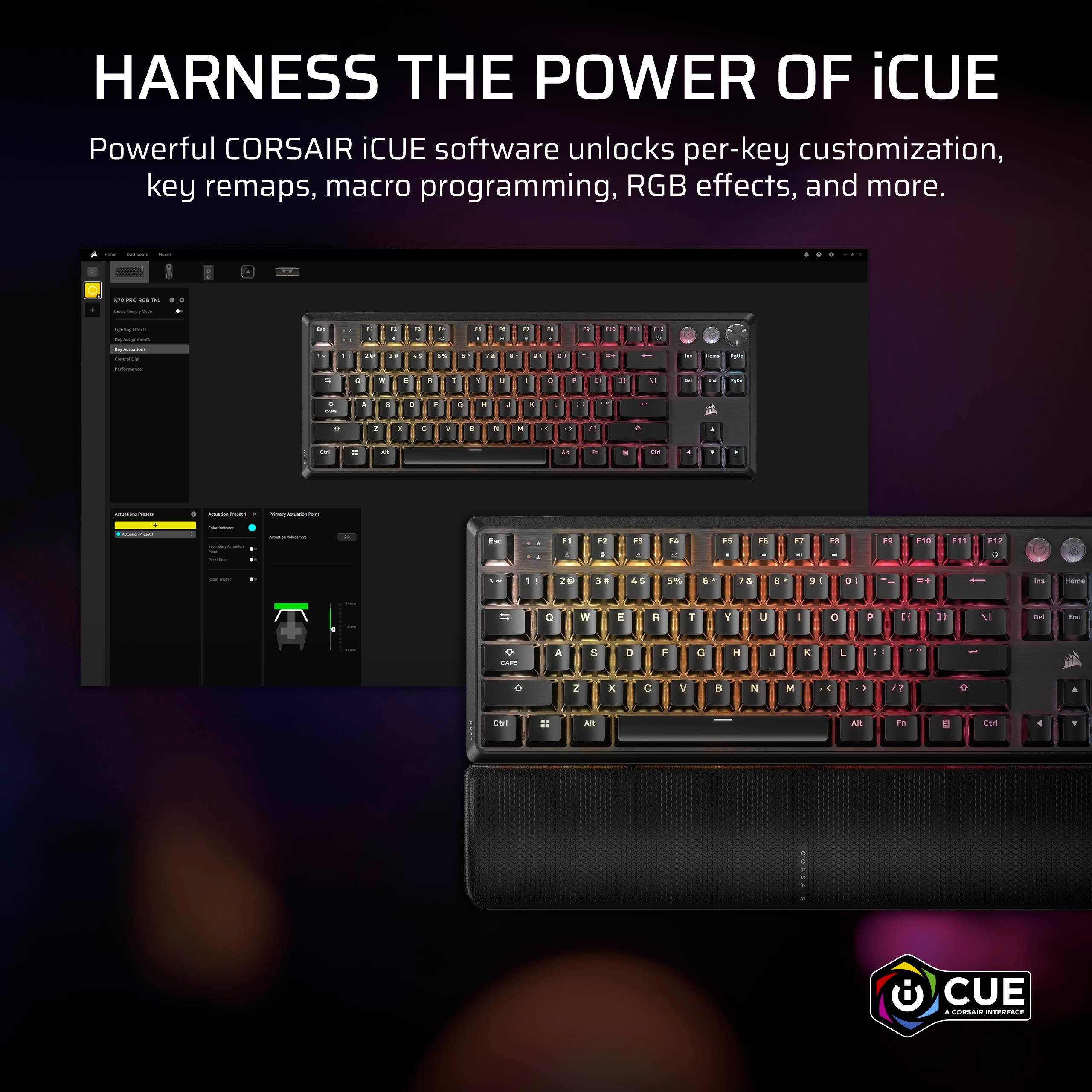 Harness the Power of iCUE

Powerful CORSAIR iCUE software unlocks per-key customization, key remaps, macro programming, RGB effects, and more.