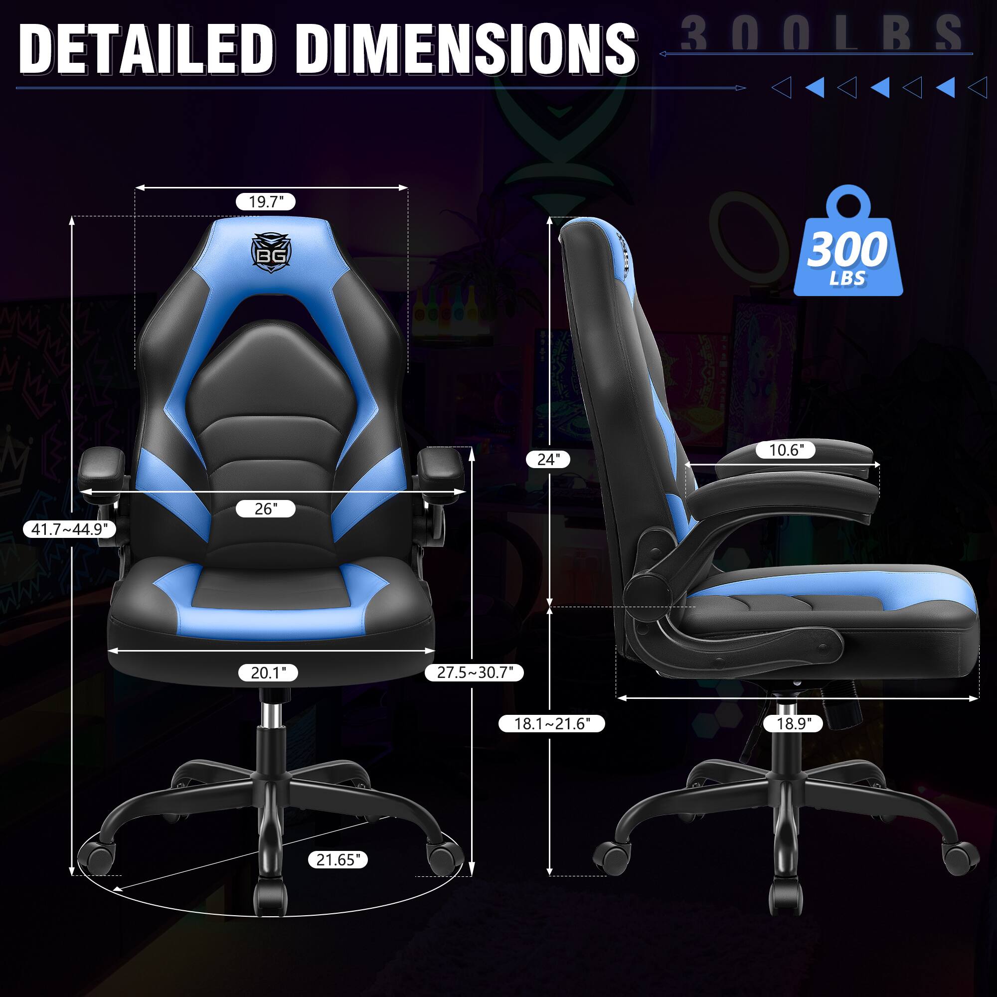 DETAILED DIMENSIONS  
300 LBS  

19.7"  
24"  
10.6"  
41.7"~44.9"  
26"  
20.1"  
27.5"~30.7"  
18.1"~21.6"  
18.9"  
21.65"  

300 LBS