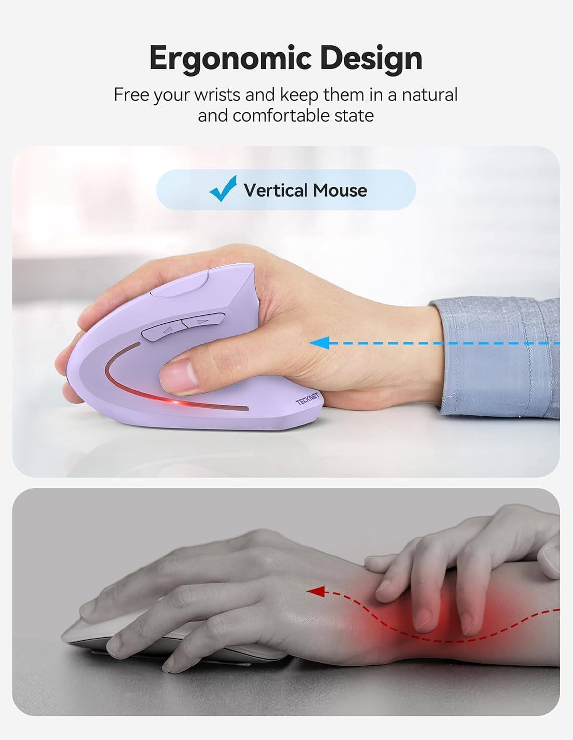 Ergonomic Design  
Free your wrists and keep them in a natural and comfortable state  

Vertical Mouse  
TECKNET