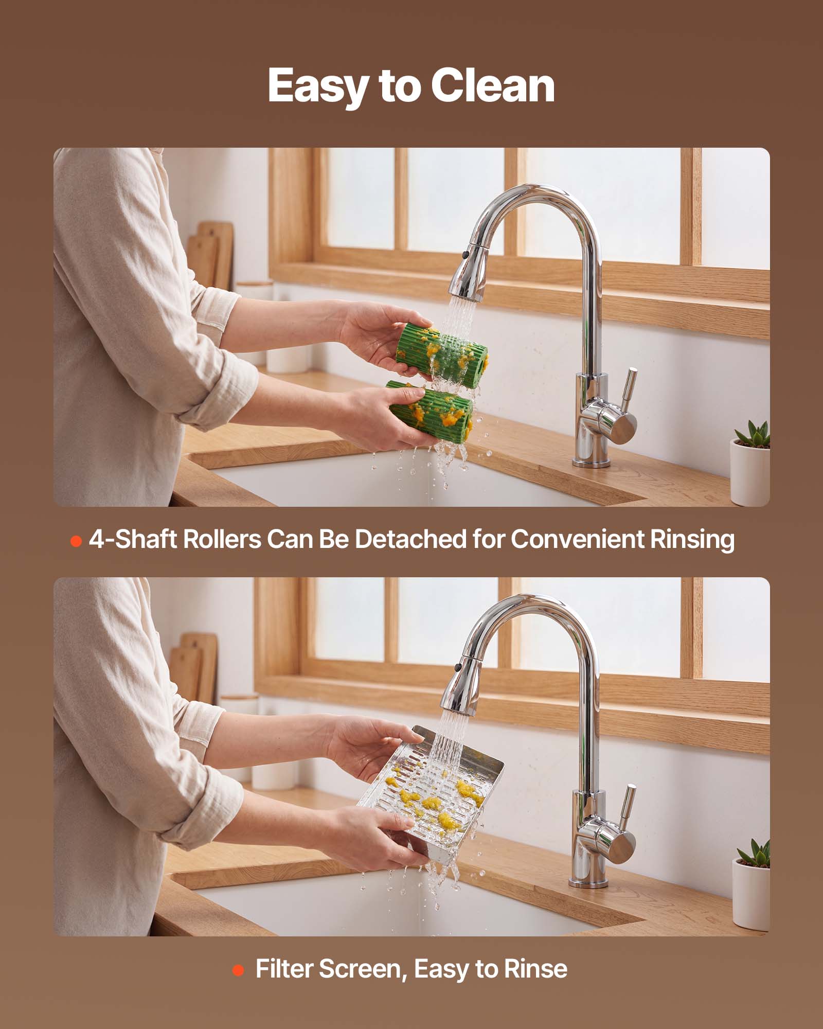 Easy to Clean

- 4-Shaft Rollers Can Be Detached for Convenient Rinsing
- Filter Screen, Easy to Rinse