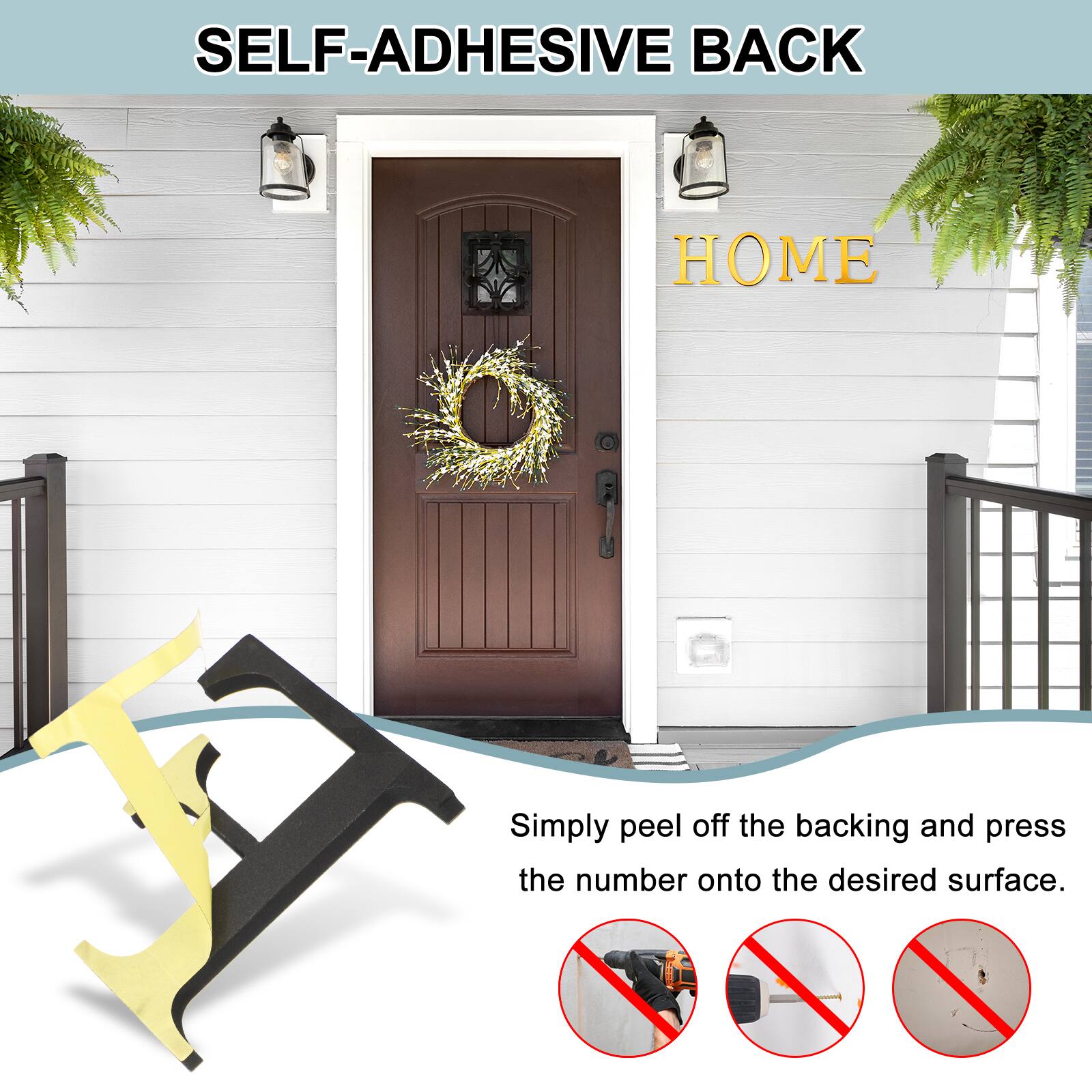 SELF-ADHESIVE BACK  
Simply peel off the backing and press the number onto the desired surface.
