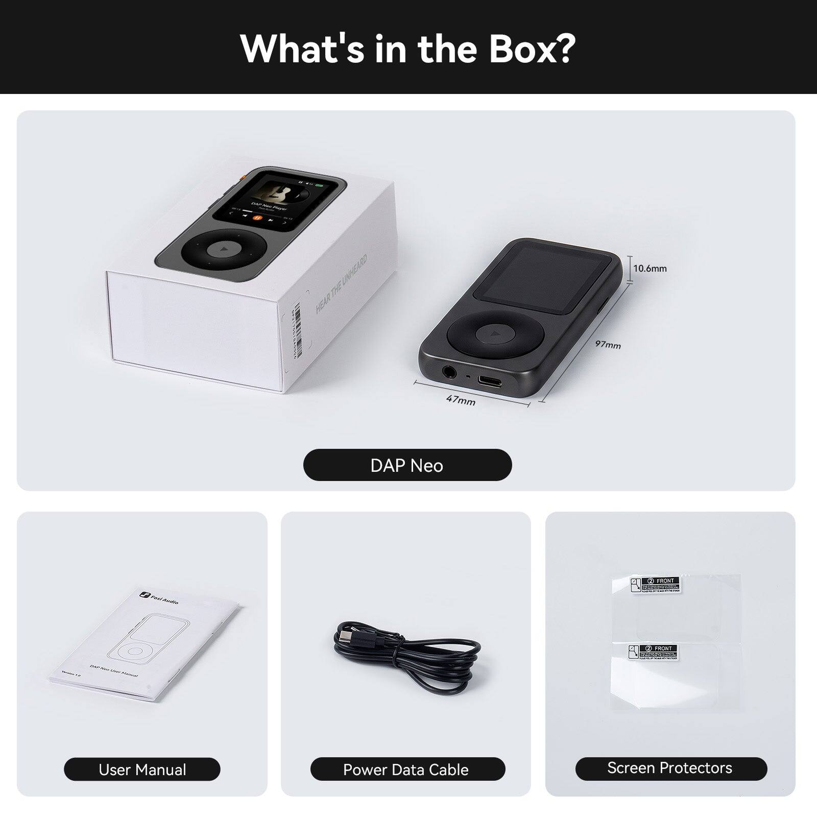 What's in the Box?
- DAP Neo
- User Manual
- Power Data Cable
- Screen Protectors