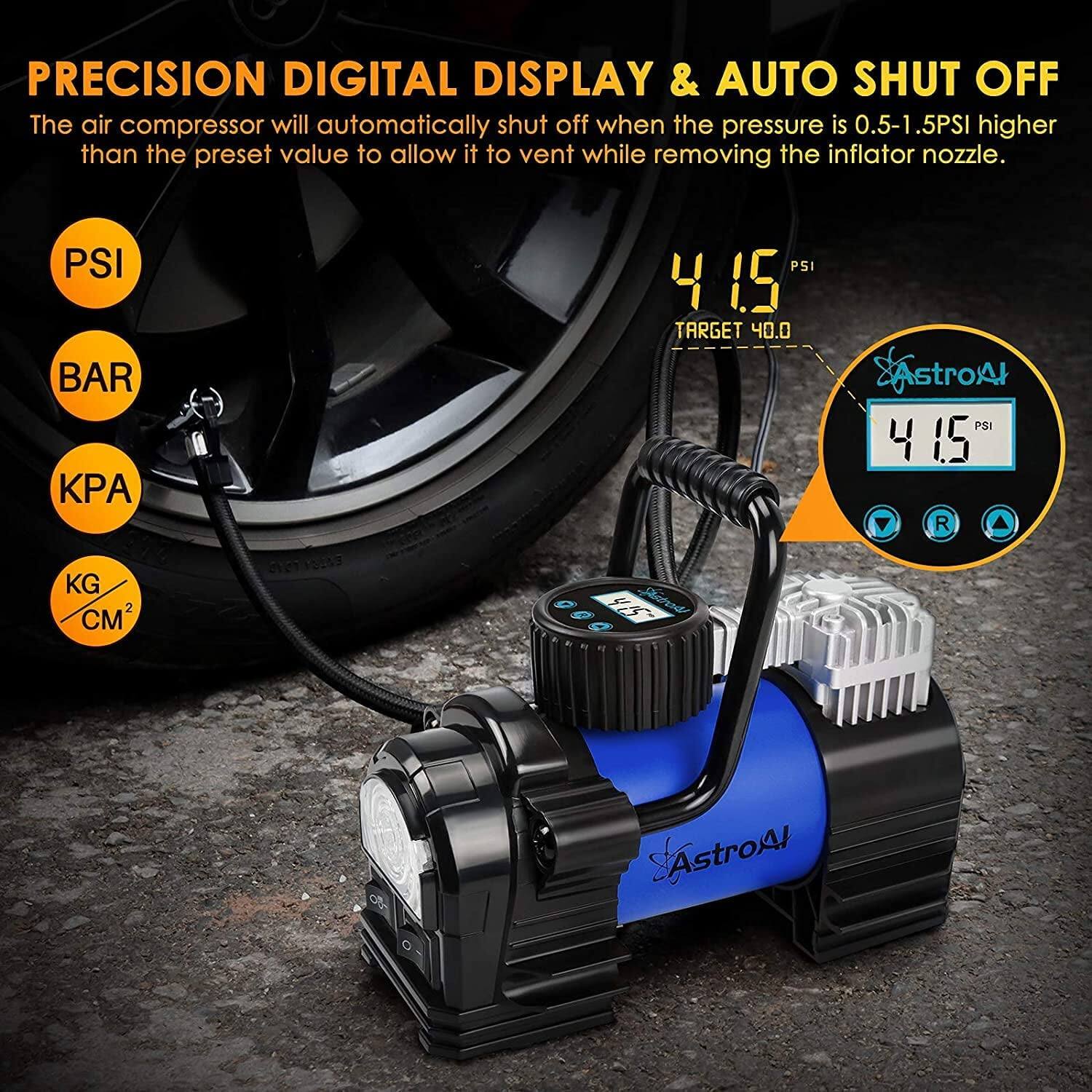 PRECISION DIGITAL DISPLAY & AUTO SHUT OFF  
The air compressor will automatically shut off when the pressure is 0.5-1.5PSI higher than the preset value to allow it to vent while removing the inflator nozzle.

- PSI
- BAR
- KPA
- KG/CM²

4.15 PSI  
TARGET 40.0  
AstroAI