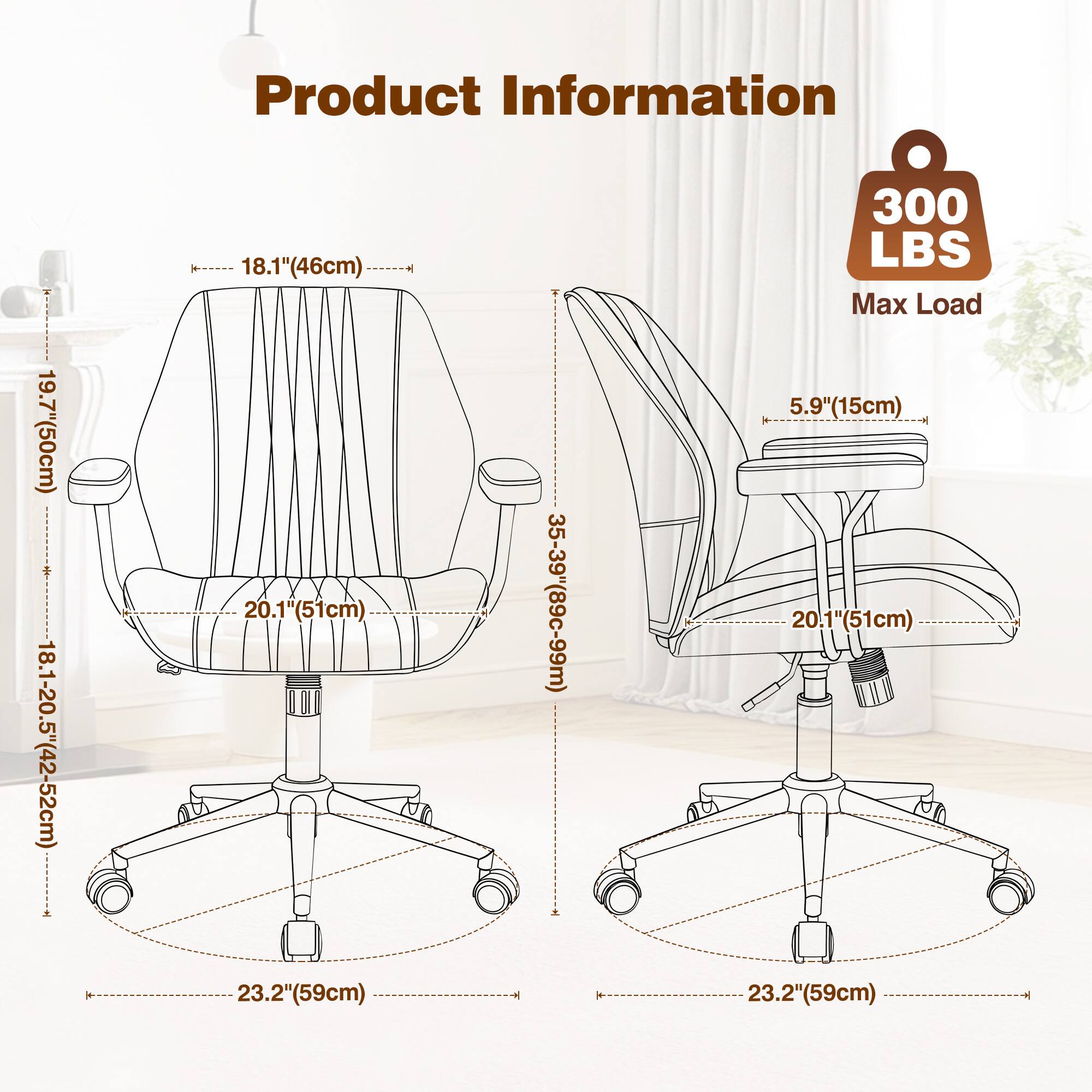 Product Information

- Height: 19.7" (50cm)
- Seat Height: 18.1-20.5" (46-52cm)
- Seat Depth: 20.1" (51cm)
- Back Height: 23.2" (59cm)
- Base Diameter: 35-39" (89-99cm)
- Max Load: 300 LBS
- Armrest Height: 5.9" (15cm)