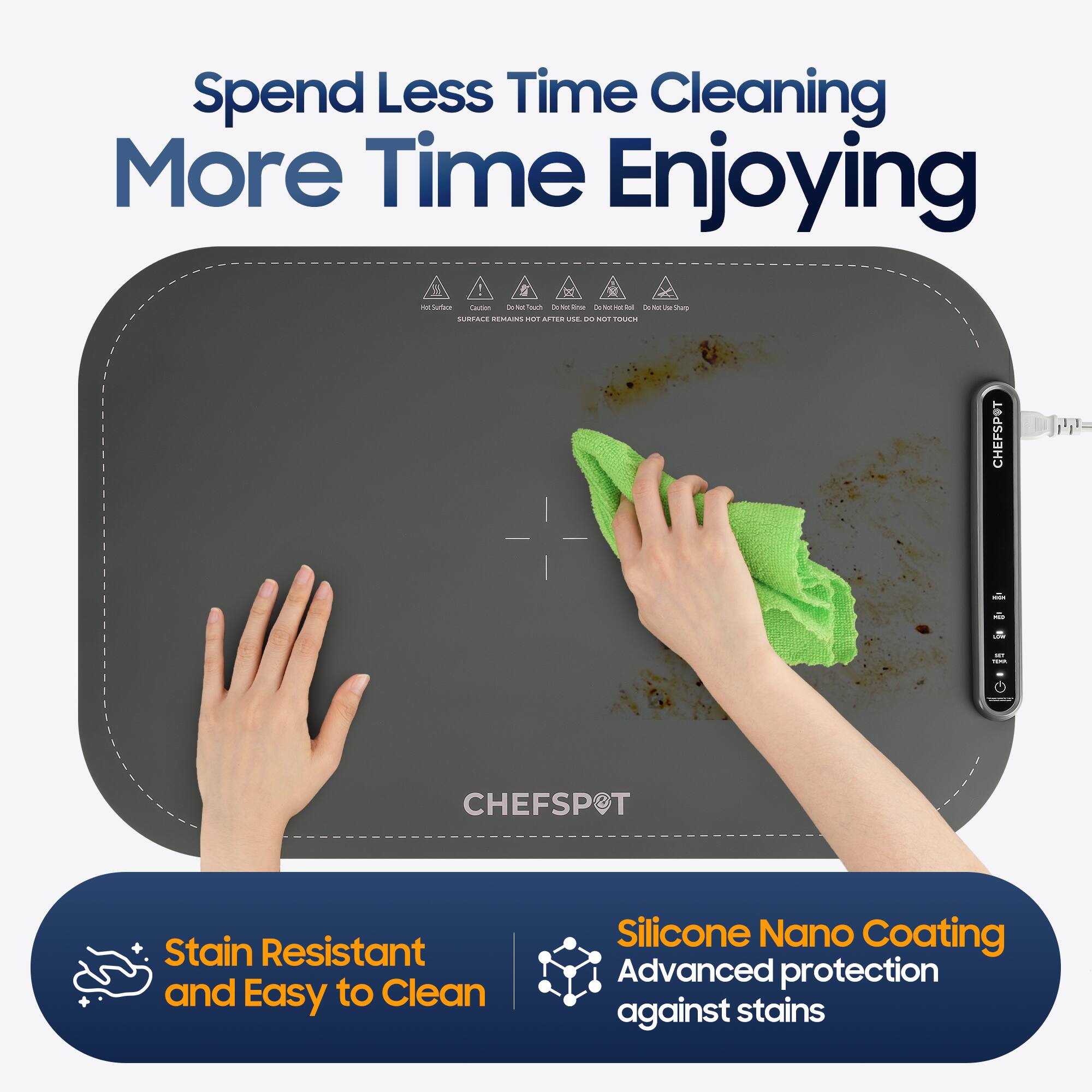 Spend Less Time Cleaning More Time Enjoying, CHEFSPOT, Stain Resistant and Easy to Clean, Silicone Nano Coating Advanced protection against stains.