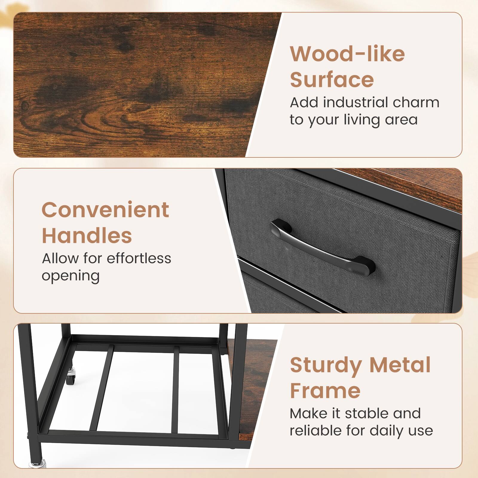 Wood-like Surface  
Add industrial charm to your living area  

Convenient Handles  
Allow for effortless opening  

Sturdy Metal Frame  
Make it stable and reliable for daily use