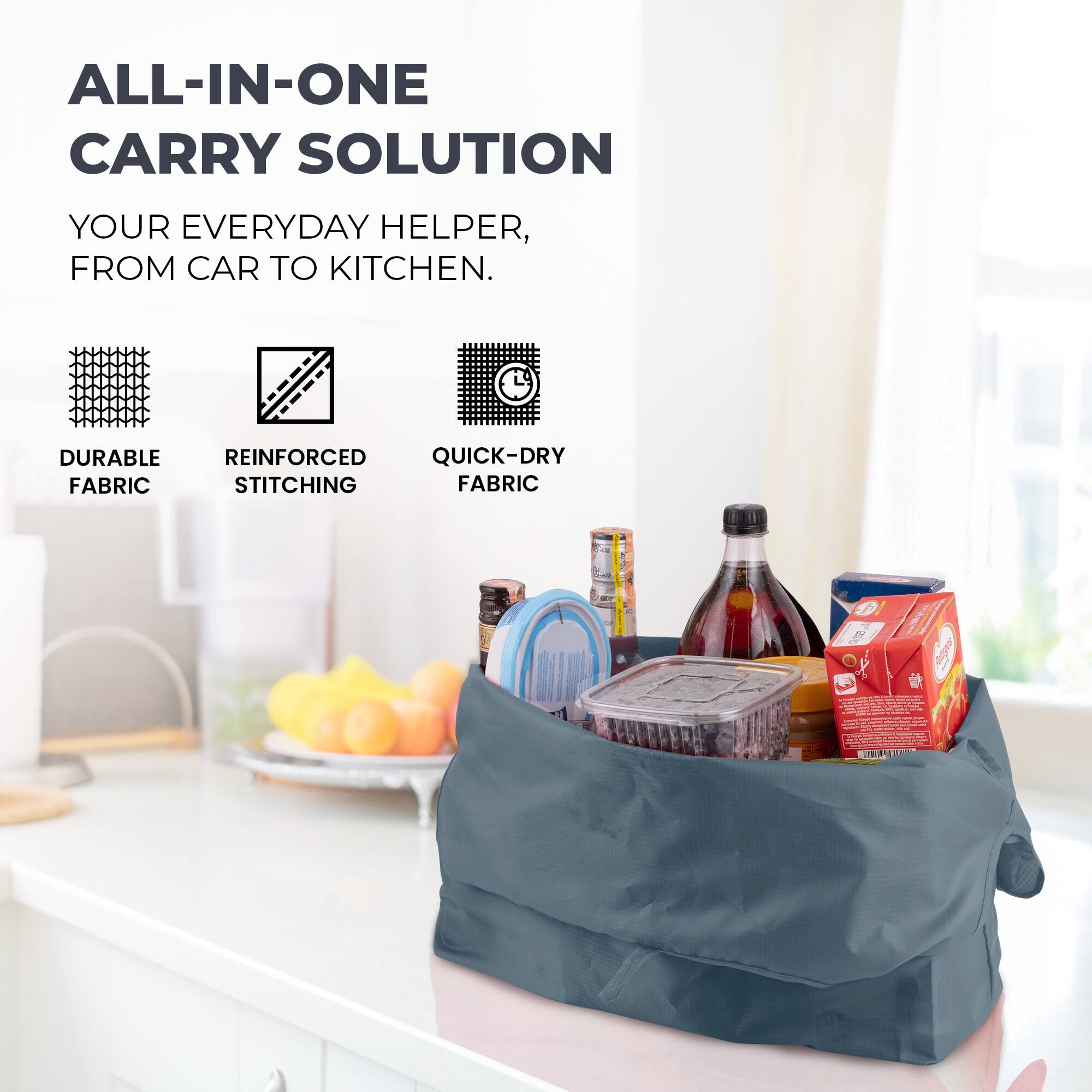 ALL-IN-ONE CARRY SOLUTION  
YOUR EVERYDAY HELPER, FROM CAR TO KITCHEN.  
DURABLE REINFORCED QUICK-DRY FABRIC STITCHING FABRIC