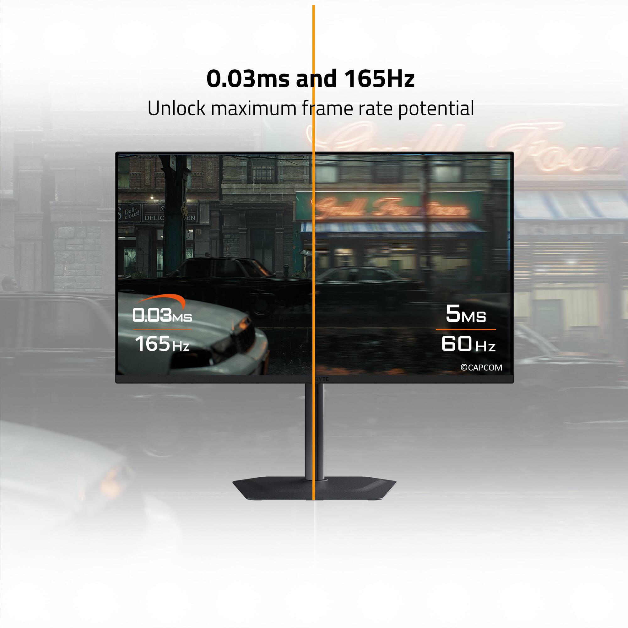 0.03ms and 165Hz  
Unlock maximum frame rate potential  

0.03ms  
165Hz  

5ms  
60Hz  

©CAPCOM