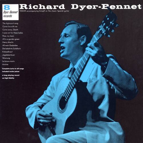 8  
Richard Dyer-Bennet  
TENOR accompanying himself on the classic Spanish guitar  

Dyer-Bennet records  

The Agincourt song  
Come live with me  
Come away  
Death I care not for these ladies  
Flow, my fears  
All in a garden green  
Henry Martin  
All mein Gedanken  
Die bekehrte Schäferin  
Krnzelkrout  
Jagdabenteuer  
Wormung  
Le brove marin  
Aminte  

Complete lyrics to all songs included  
Inside jacket  

a long playing record  
of high Fidelity