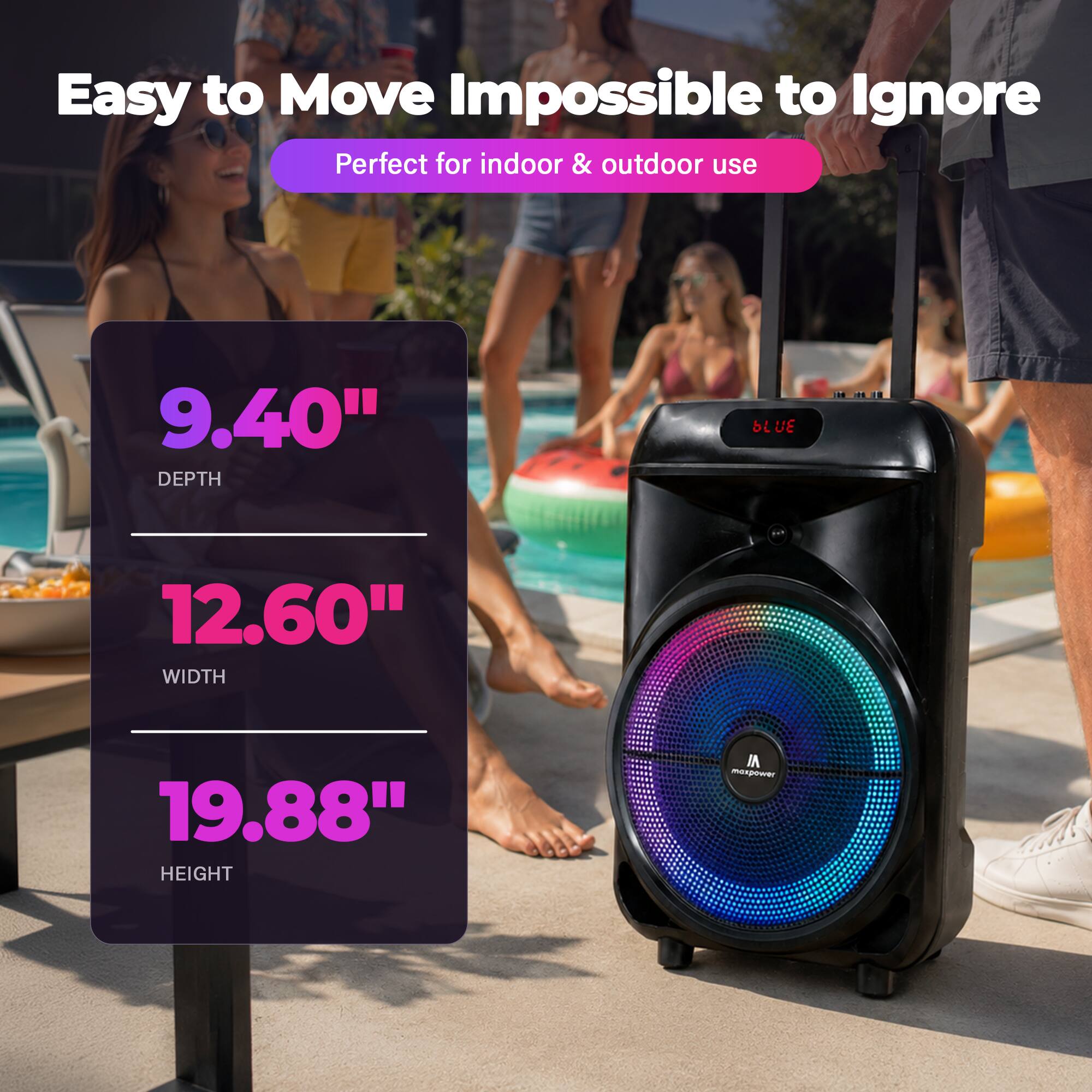 Easy to Move Impossible to Ignore  
Perfect for indoor & outdoor use  

9.40" DEPTH  
12.60" WIDTH  
19.88" HEIGHT  

BLUE  
manpower
