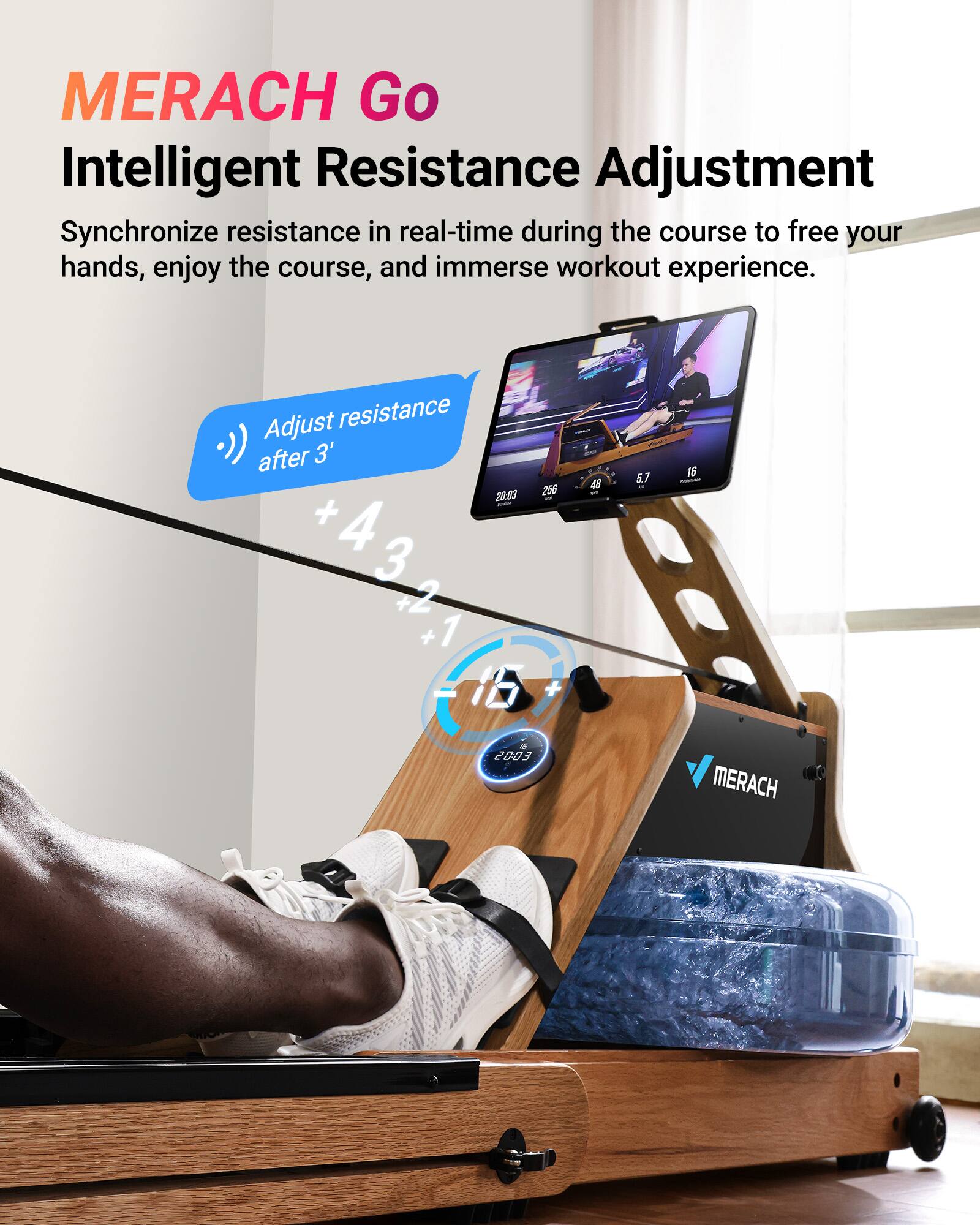 MERACH Go  
Intelligent Resistance Adjustment  

Synchronize resistance in real-time during the course to free your hands, enjoy the course, and immerse workout experience.  

Adjust resistance after 3'  

+4  
+3  
+2  
+1  

MERACH