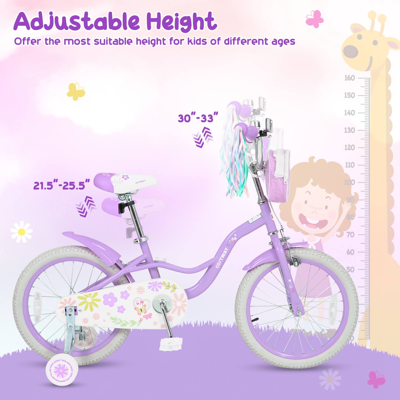 Adjustable Height  
Offer the most suitable height for kids of different ages  

160  
150  
140  
130  
120  
110  
100  
90  
80  
70  
60  
50  

30" - 33"  
21.5" - 25.5"