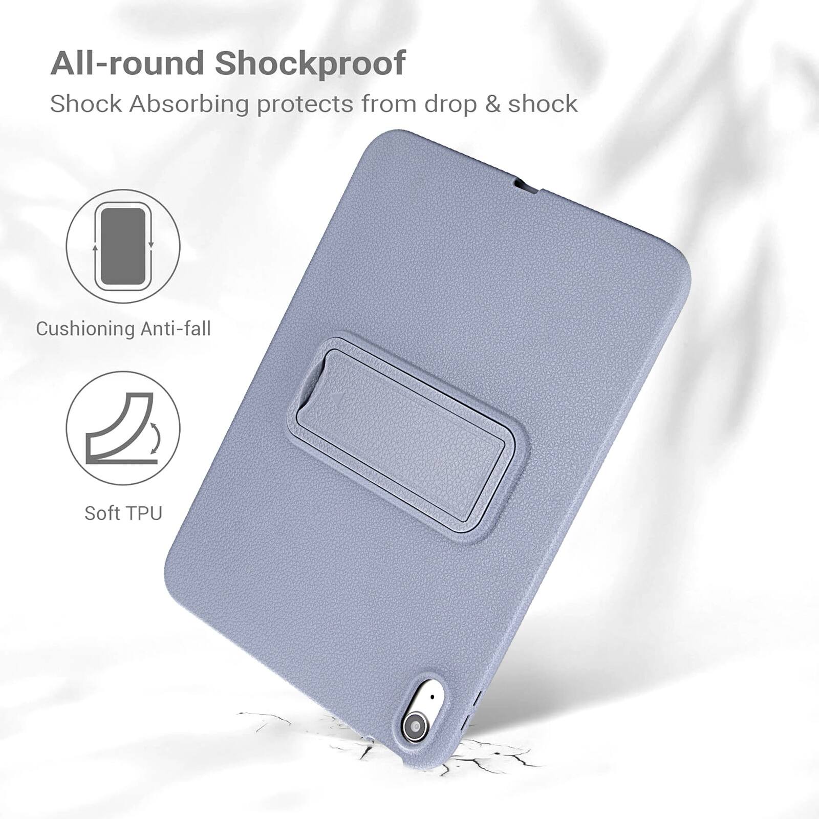 All-round Shockproof  
Shock Absorbing protects from drop & shock  
Cushioning Anti-fall  
Soft TPU