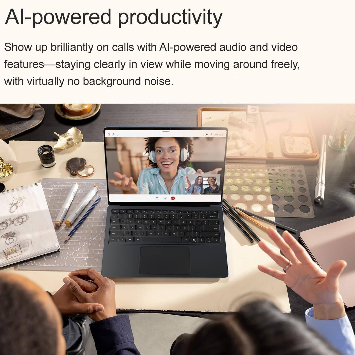 AI-powered productivity

Show up brilliantly on calls with AI-powered audio and video features—staying clearly in view while moving around freely, with virtually no background noise.