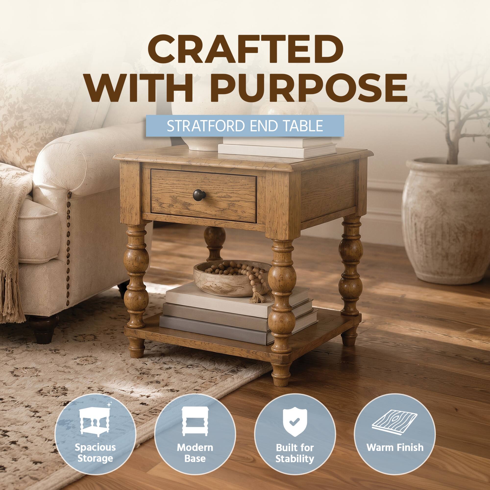 CRAFTED WITH PURPOSE  
STRATFORD END TABLE  

- Spacious Storage  
- Modern Base  
- Built for Stability  
- Warm Finish