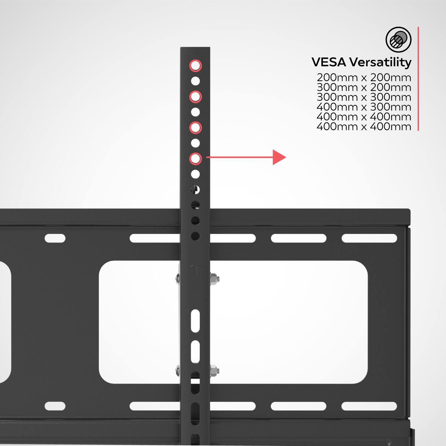 VESA Versatility  
200mm x 200mm  
300mm x 200mm  
300mm x 300mm  
400mm x 300mm  
400mm x 400mm