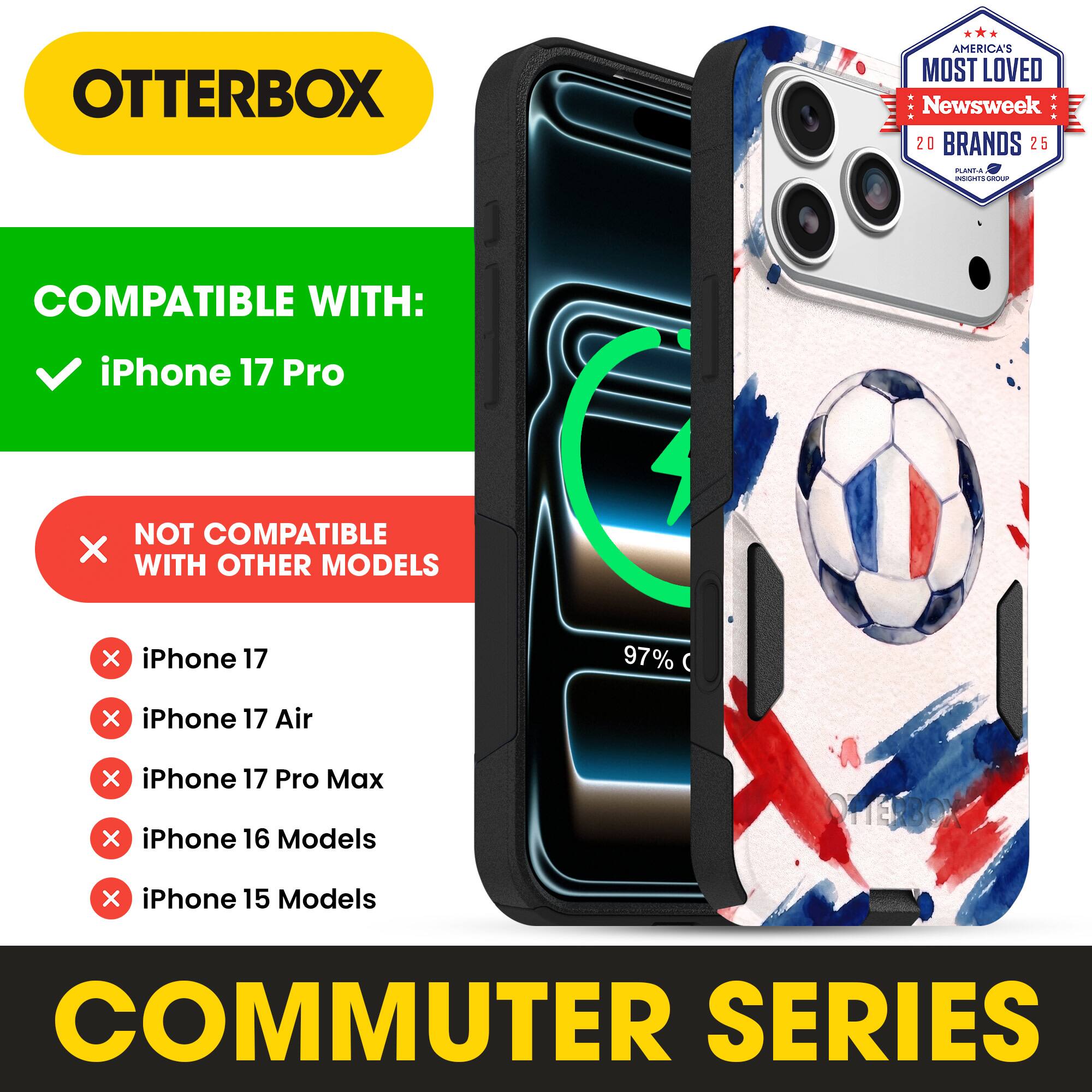 OTTERBOX AMERICA'S MOST LOVED Newsweek 20 BRANDS 25

COMPATIBLE WITH: iPhone 17 Pro

NOT COMPATIBLE WITH OTHER MODELS

iPhone 17
iPhone 17 Air
iPhone 17 Pro Max
iPhone 16 Models
iPhone 15 Models

COMMUTER SERIES