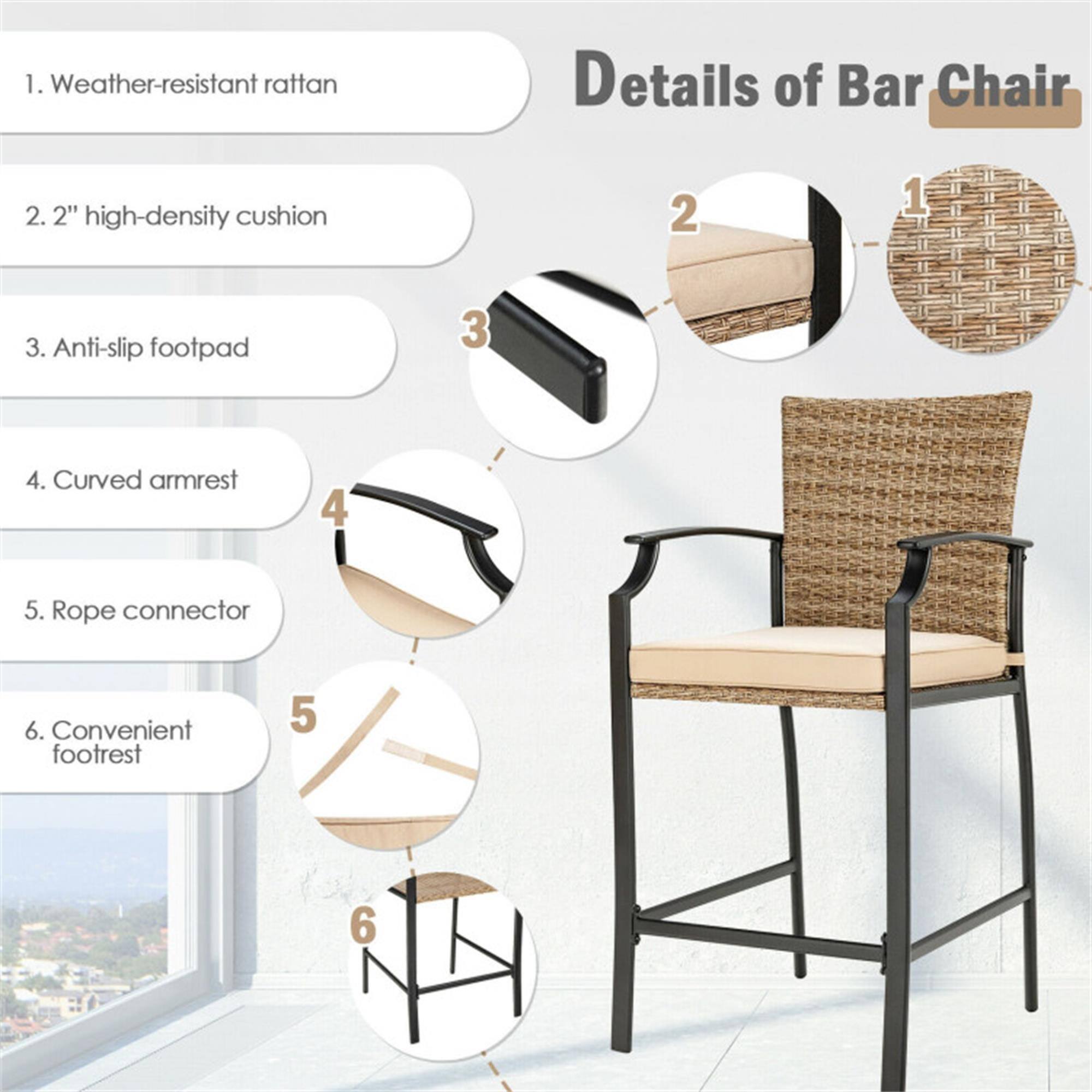 1. Weather-resistant rattan  
2. 2" high-density cushion  
3. Anti-slip footpad  
4. Curved armrest  
5. Rope connector  
6. Convenient footrest  

Details of Bar Chair