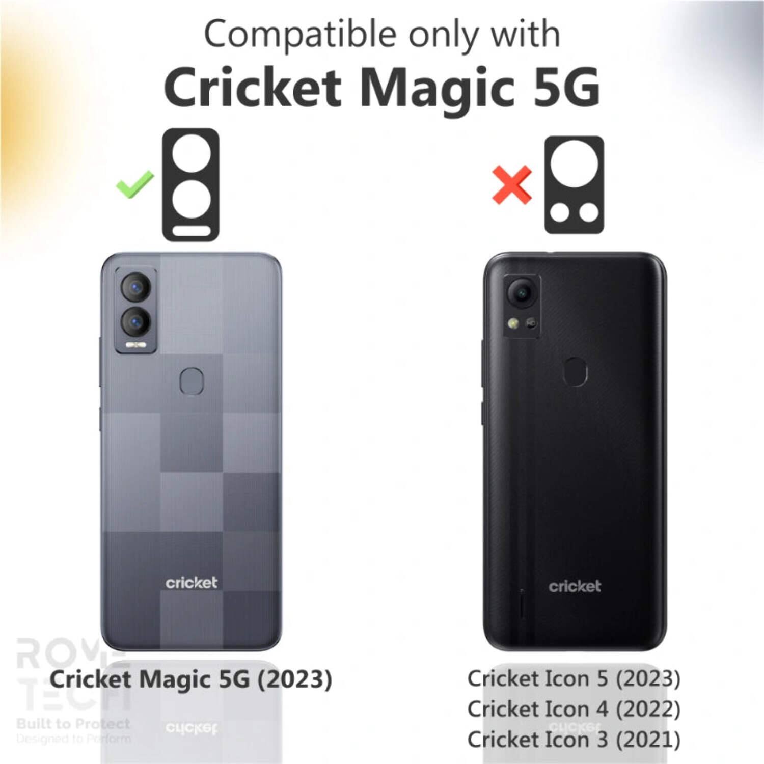 Compatible only with Cricket Magic 5G

Cricket Magic 5G (2023)

Cricket Icon 5 (2023)
Cricket Icon 4 (2022)
Cricket Icon 3 (2021)