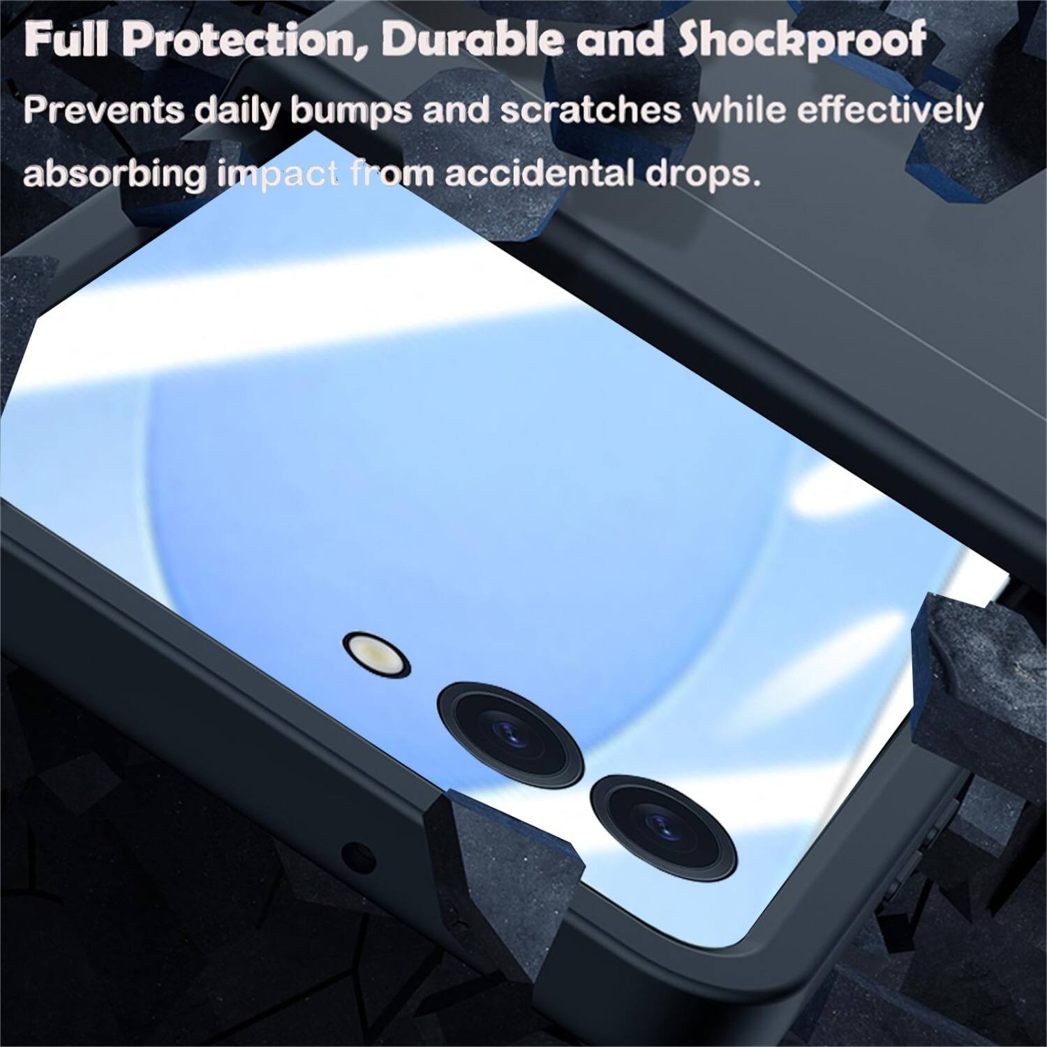 Full Protection, Durable and Shockproof  
Prevents daily bumps and scratches while effectively absorbing impact from accidental drops.