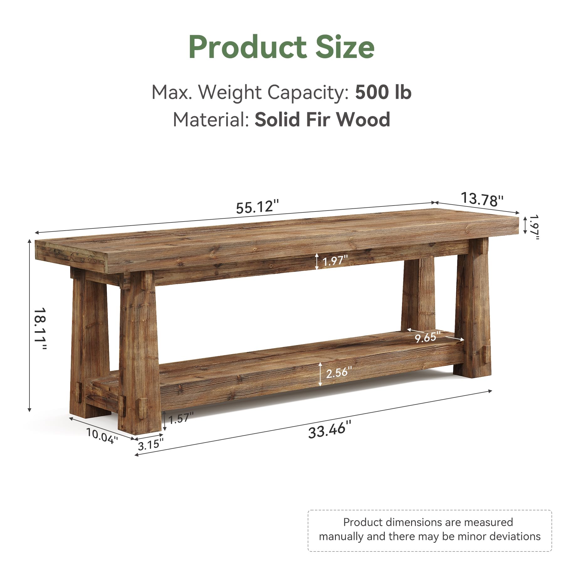 Product Size  
Max. Weight Capacity: 500 lb  
Material: Solid Fir Wood  

18.11"  
55.12"  
1.97"  
2.56"  
13.78"  
9.65"  
1.97"  
1.57"  
10.04"  
3.15"  
33.46"  

Product dimensions are measured manually and there may be minor deviations