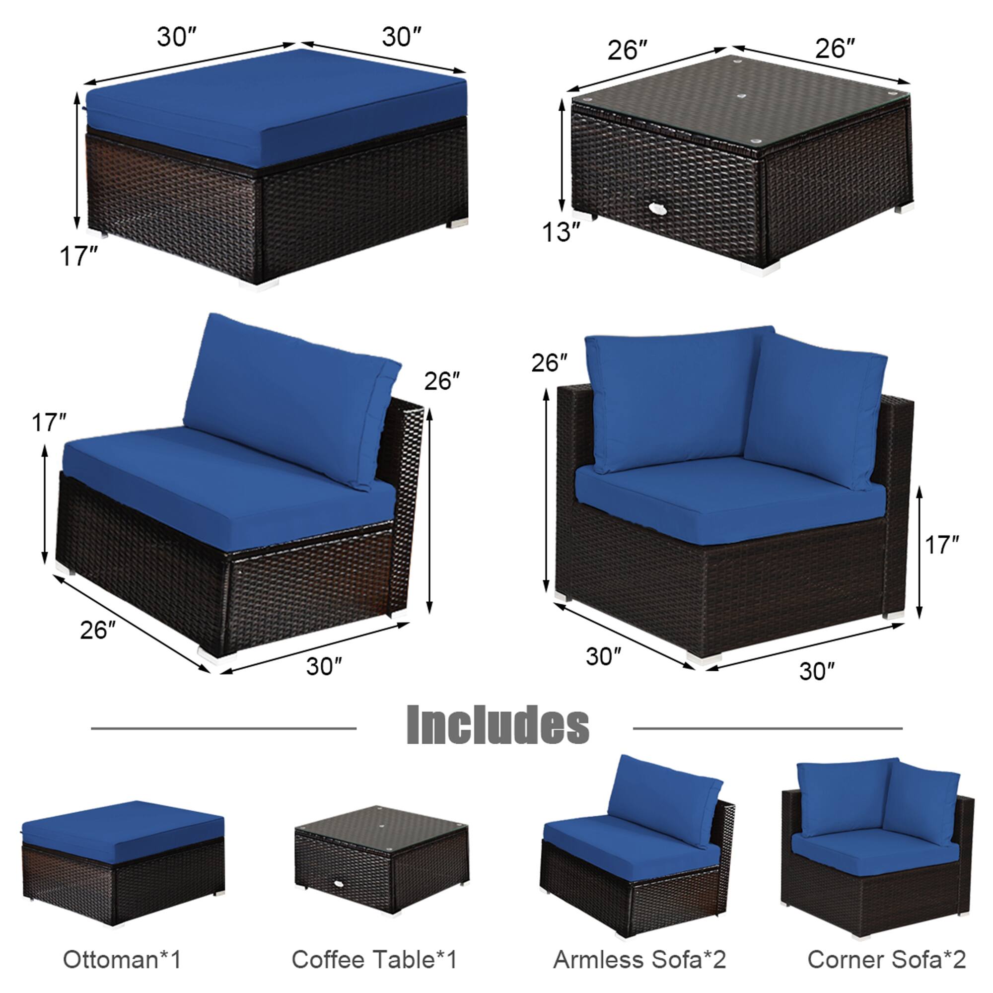 Includes  
Ottoman*1  
Coffee Table*1  
Armless Sofa*2  
Corner Sofa*2  

30" x 30" x 17"  
26" x 26" x 13"  
26" x 30" x 17"