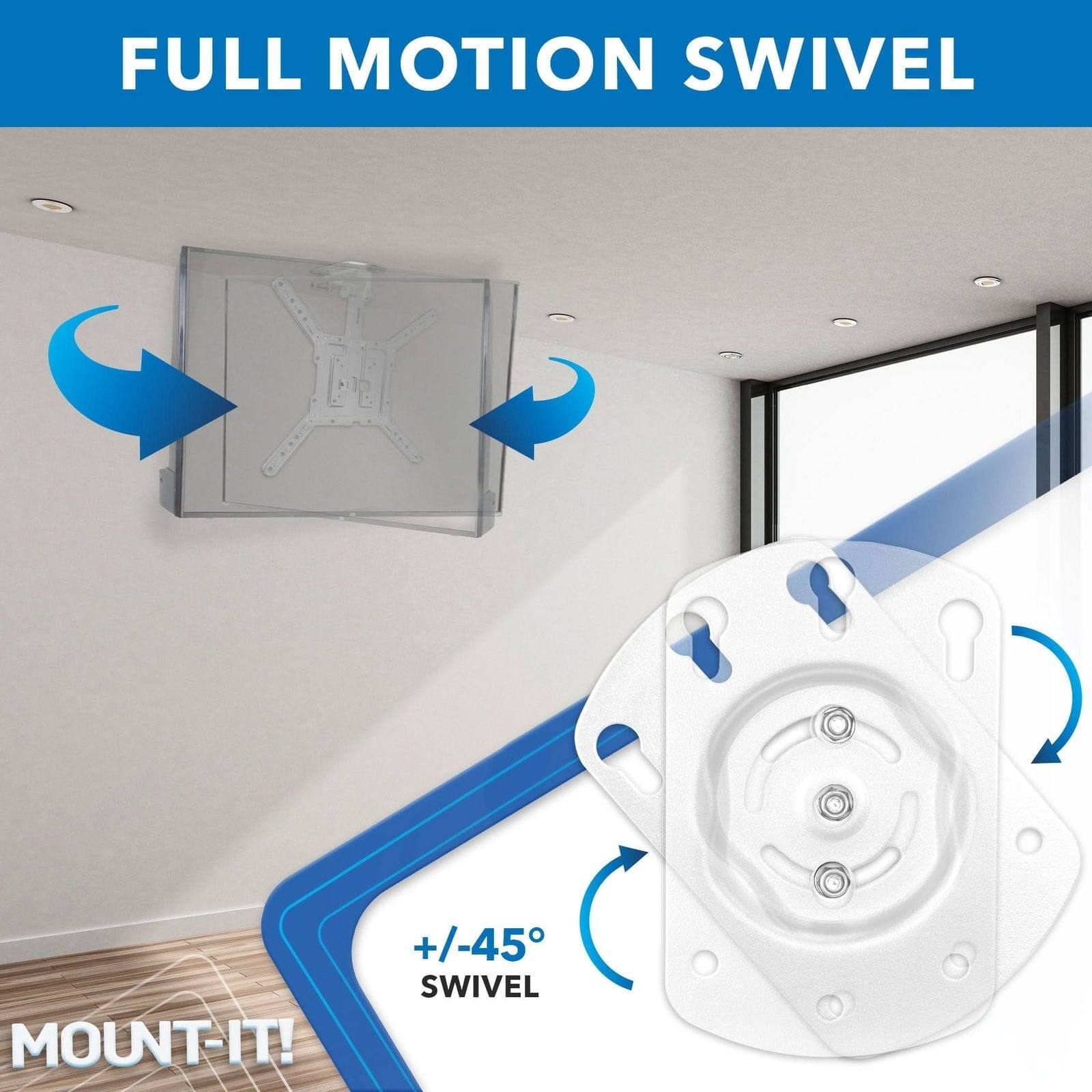 FULL MOTION SWIVEL

+/-45° SWIVEL

MOUNT-IT!