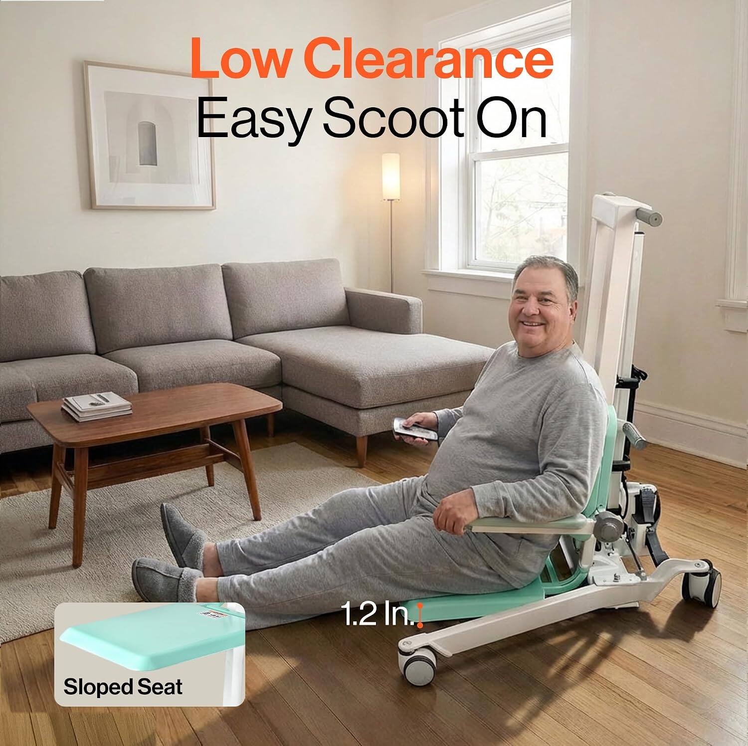 Low Clearance Easy Scoot On  
1.2 In.  
Sloped Seat