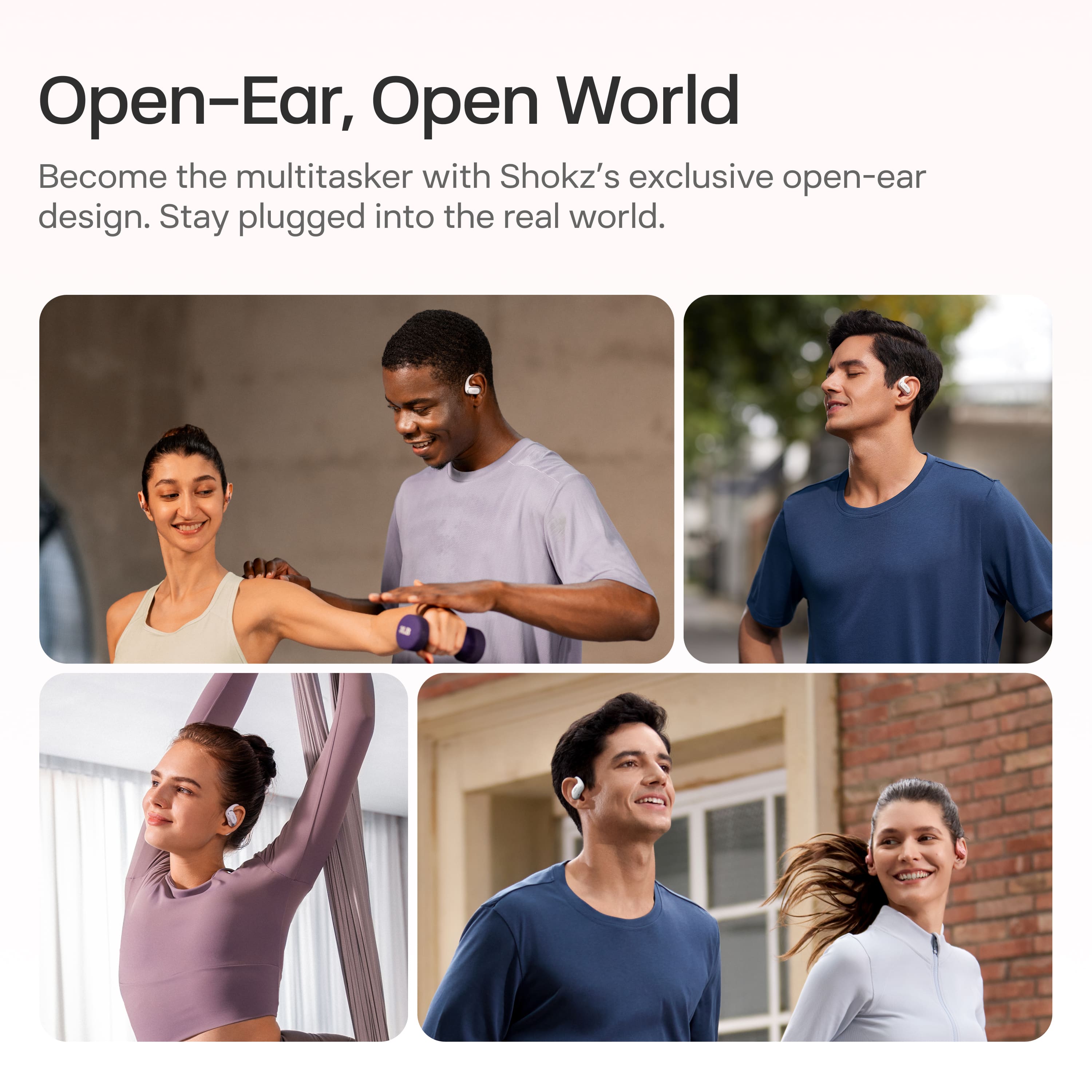 Open-Ear, Open World
Become the multitasker with Shokz's exclusive open-ear design. Stay plugged into the real world.
