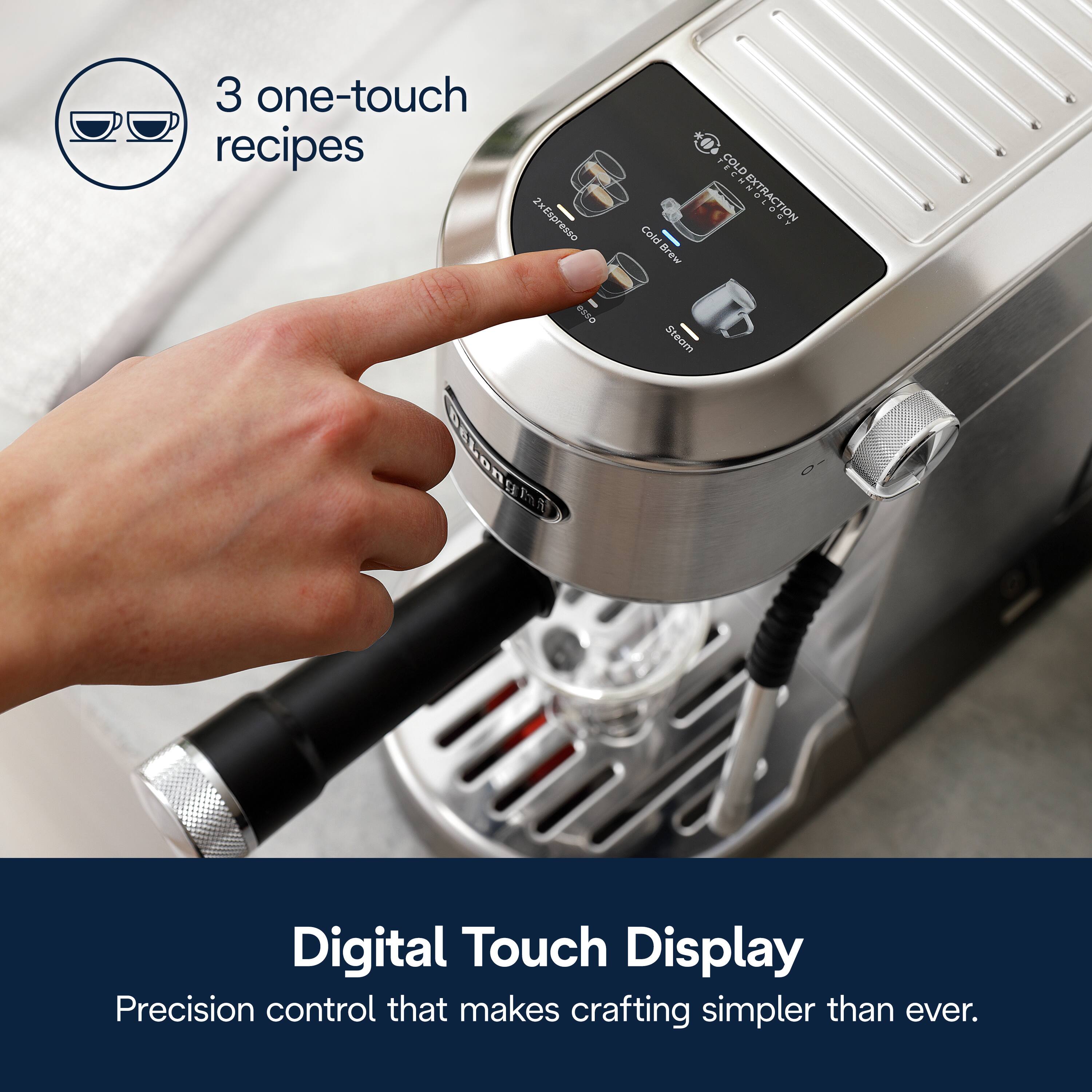 3 one-touch recipes

2 xEspresso

EAED "COLD - COLD EXTRACTION

SY ColdBrew Cold - Brew esso Bakonghn

Steam - Digital Touch Display

Precision control that makes crafting simpler than ever.