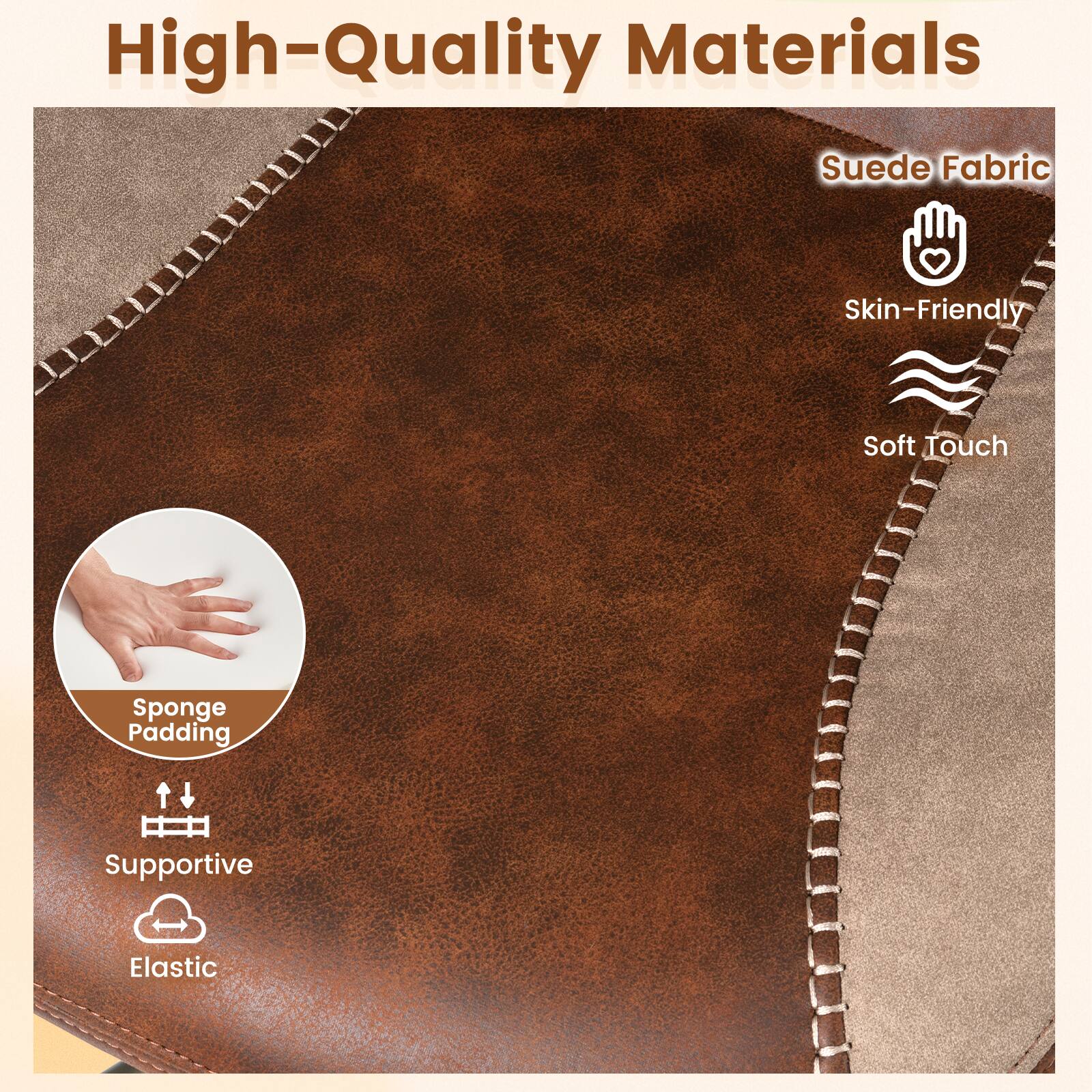 High-Quality Materials  
Suede Fabric  
Skin-Friendly  
Soft Touch  
Sponge Padding  
Supportive  
Elastic