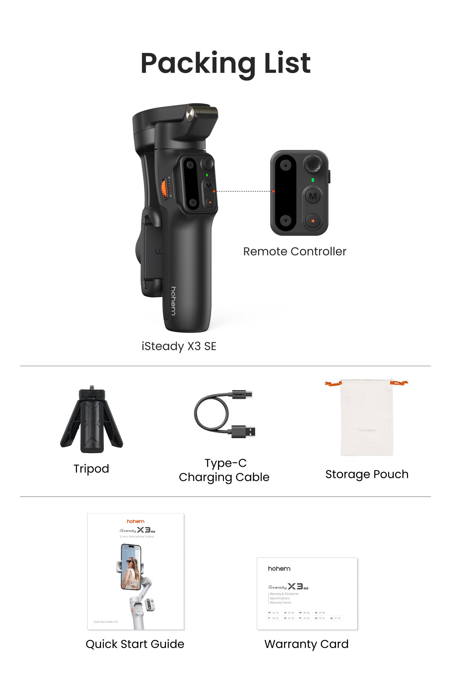Packing List

- iSteady X3 SE
- Remote Controller
- Tripod
- Type-C Charging Cable
- Storage Pouch
- Quick Start Guide
- Warranty Card
