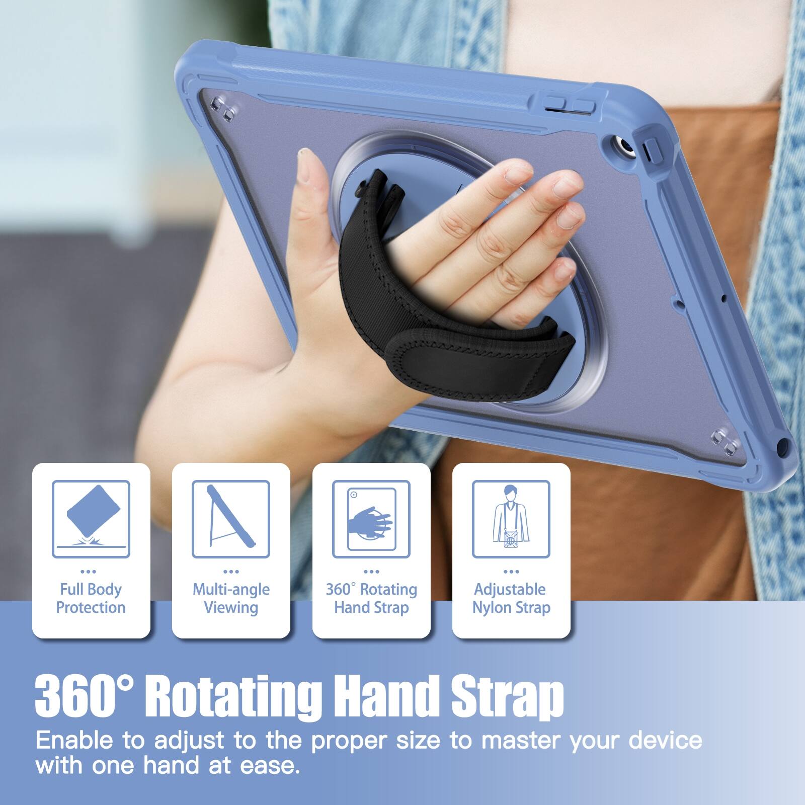 Full Body Protection  
Multi-angle Viewing  
360 Rotating Hand Strap  
Adjustable Nylon Strap  

360° Rotating Hand Strap  
Enable to adjust to the proper size to master your device with one hand at ease.