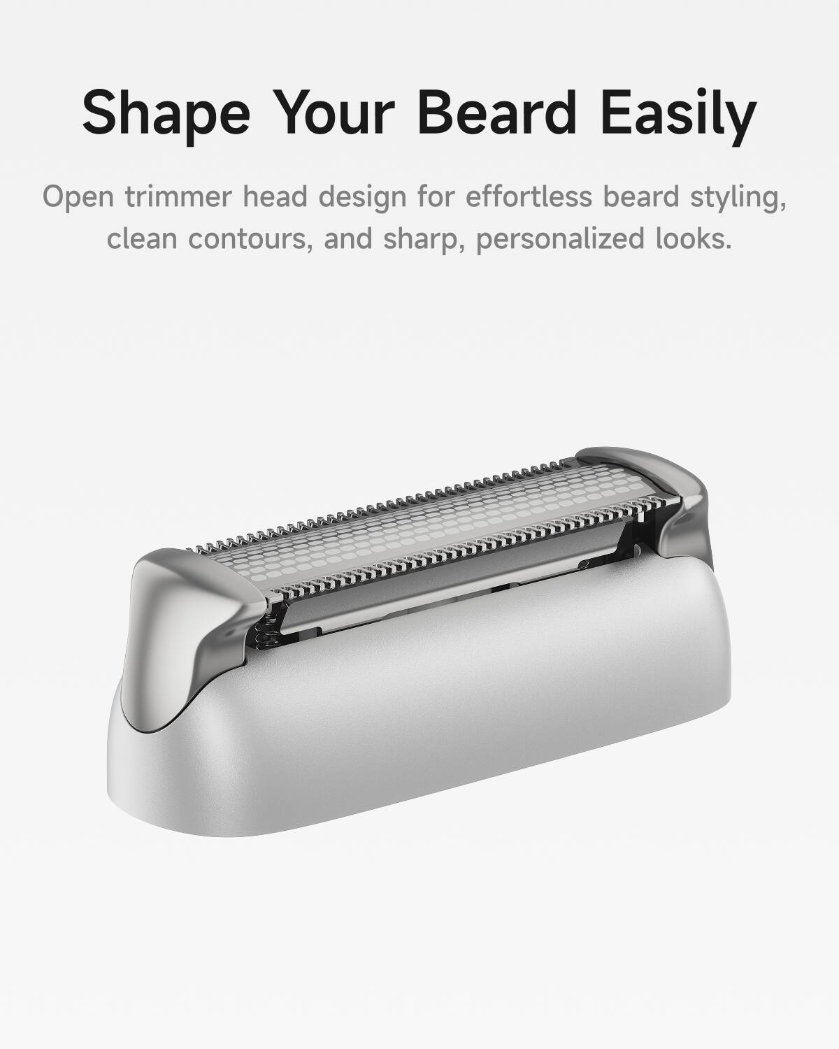 Shape Your Beard Easily

Open trimmer head design for effortless beard styling, clean contours, and sharp, personalized looks.