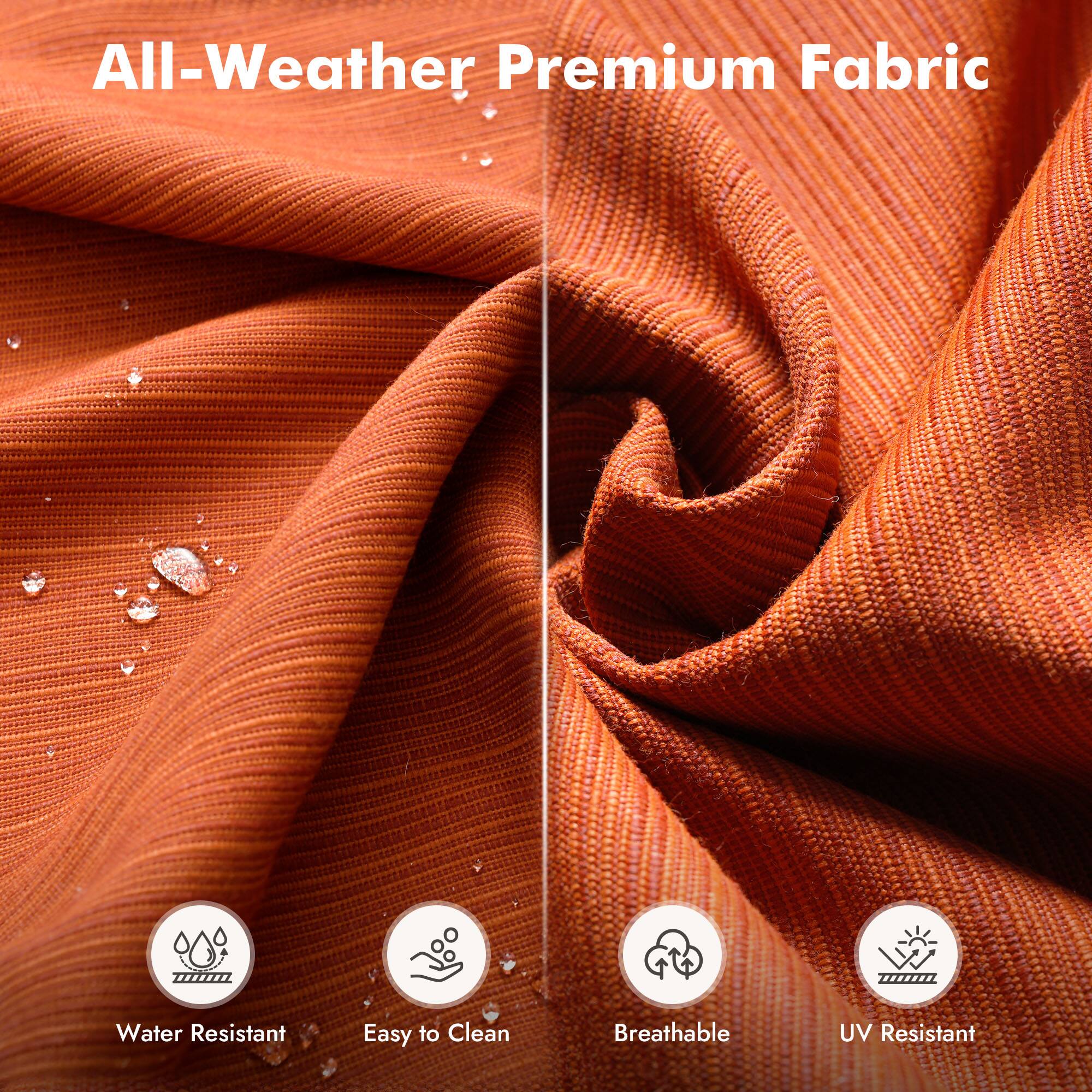 All-Weather Premium Fabric

- Water Resistant
- Easy to Clean
- Breathable
- UV Resistant