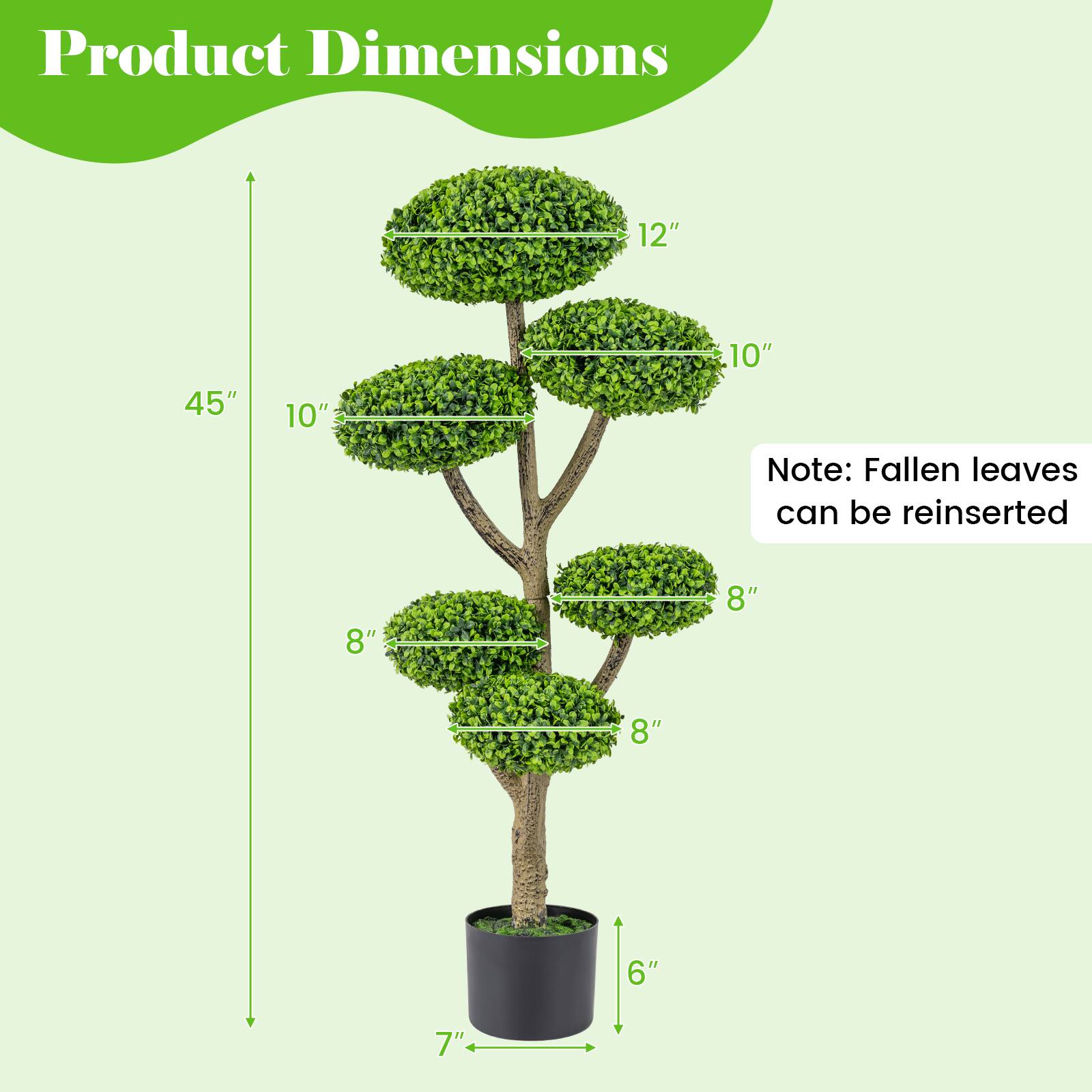 Product Dimensions: 12" x 45" x 10" x 10"  
Note: Fallen leaves can be reinserted