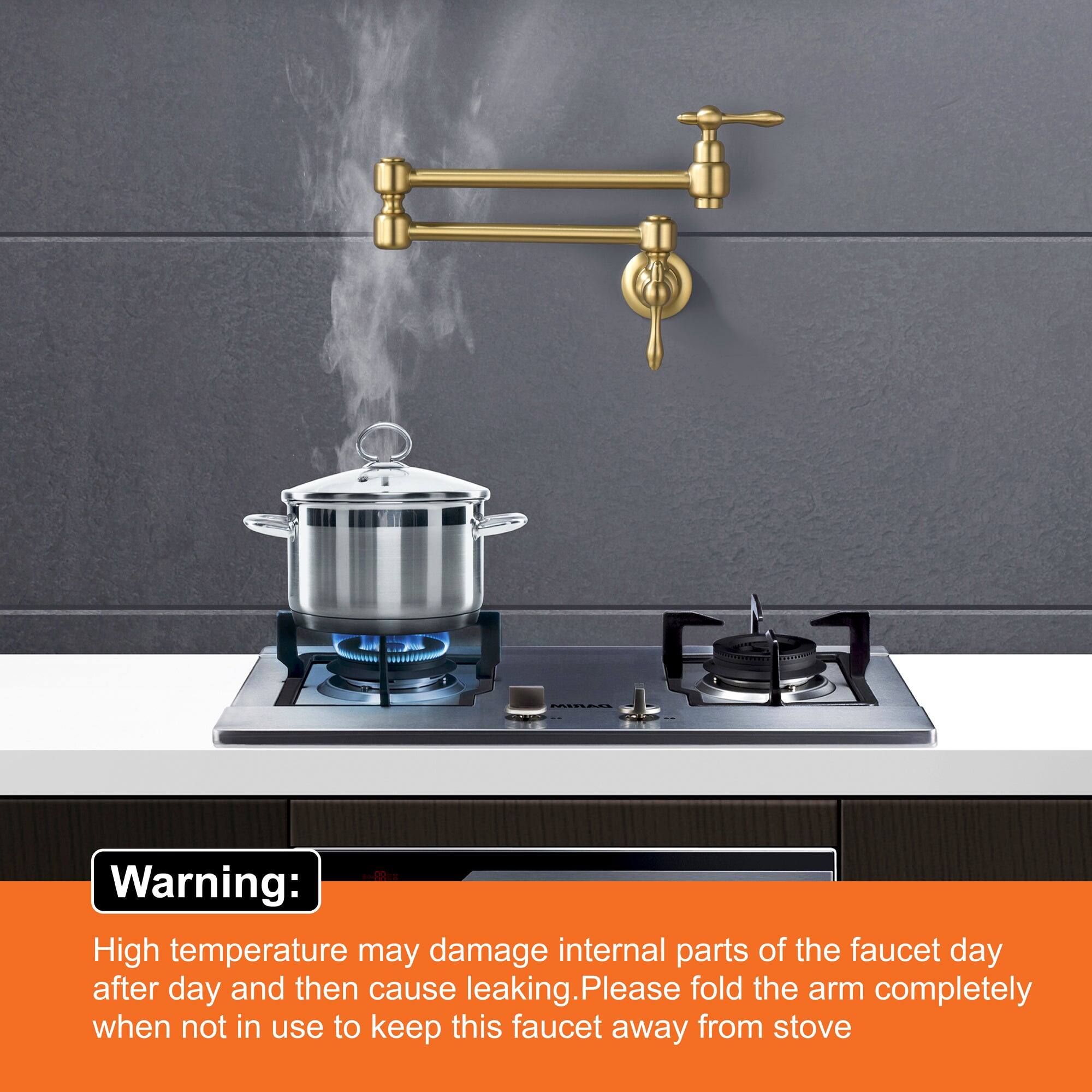 Warning:  
High temperature may damage internal parts of the faucet day after day and then cause leaking. Please fold the arm completely when not in use to keep this faucet away from stove.