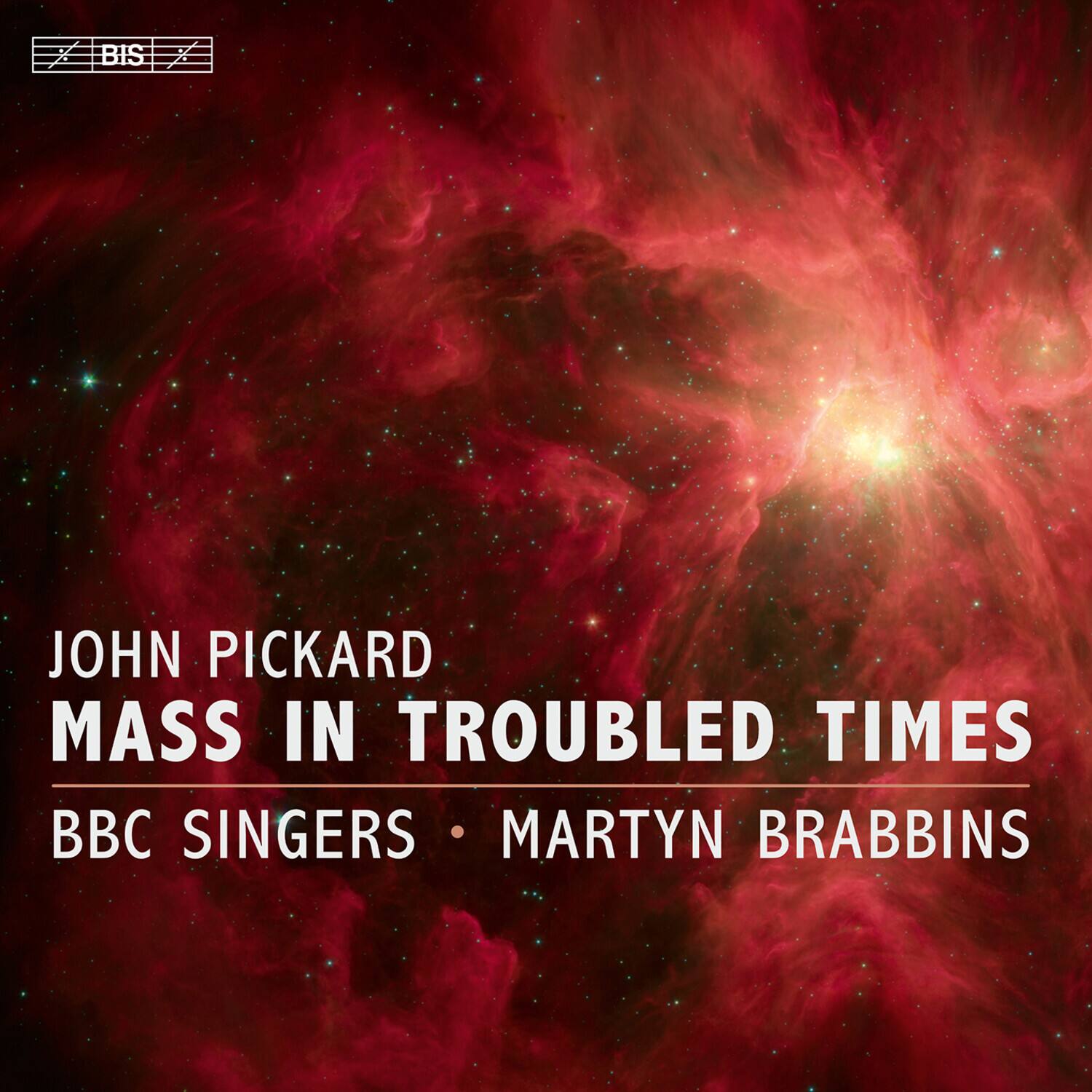 JOHN PICKARD  
MASS IN TROUBLED TIMES  
BBC SINGERS • MARTYN BRABBINS