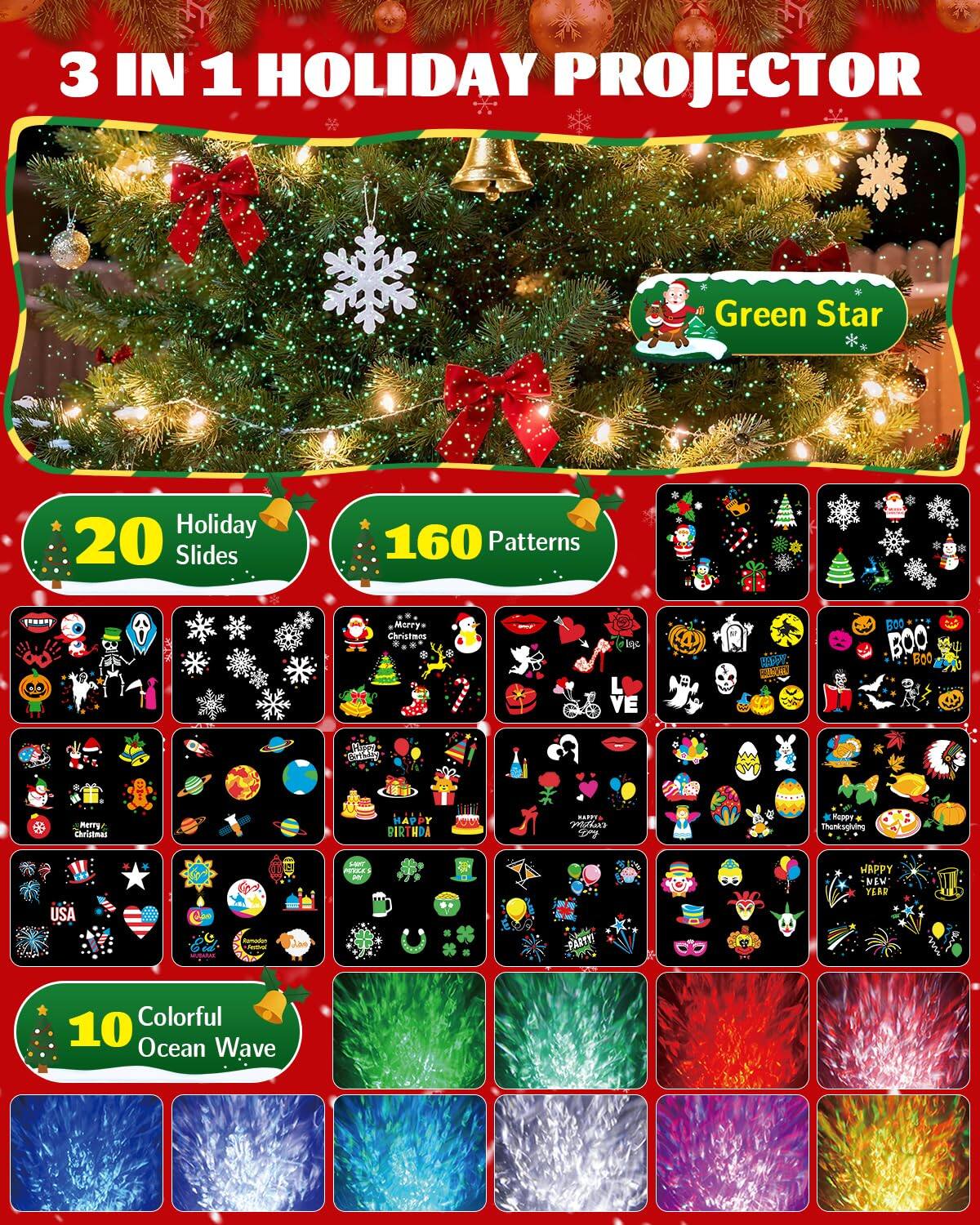 3 IN 1 HOLIDAY PROJECTOR  
Green Star Holiday  
20 Slides  
160 Patterns  
10 Colorful Ocean Wave